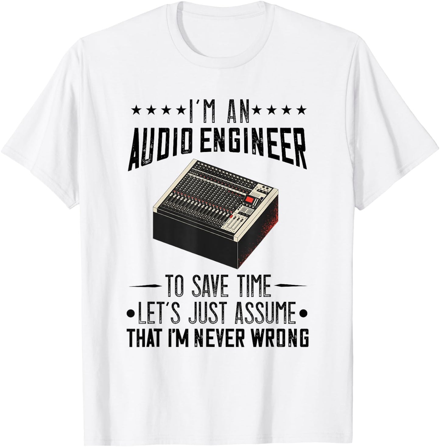 Audio Engineer Sound Audio Engineer Mixer I'm Never Wrong T-Shirt - T-Shirt | White
