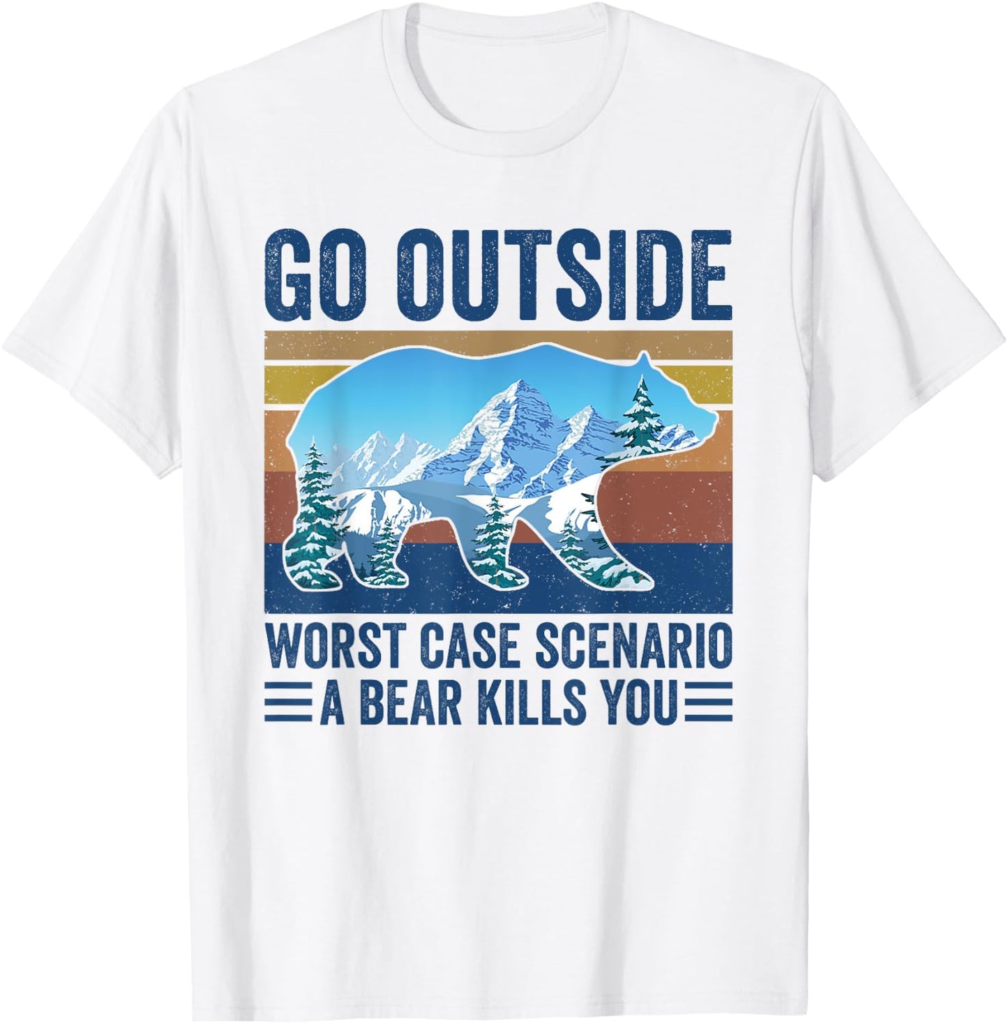 Go Outside Worst Case Scenario A Bear Kills You T-Shirt - T-Shirt | White