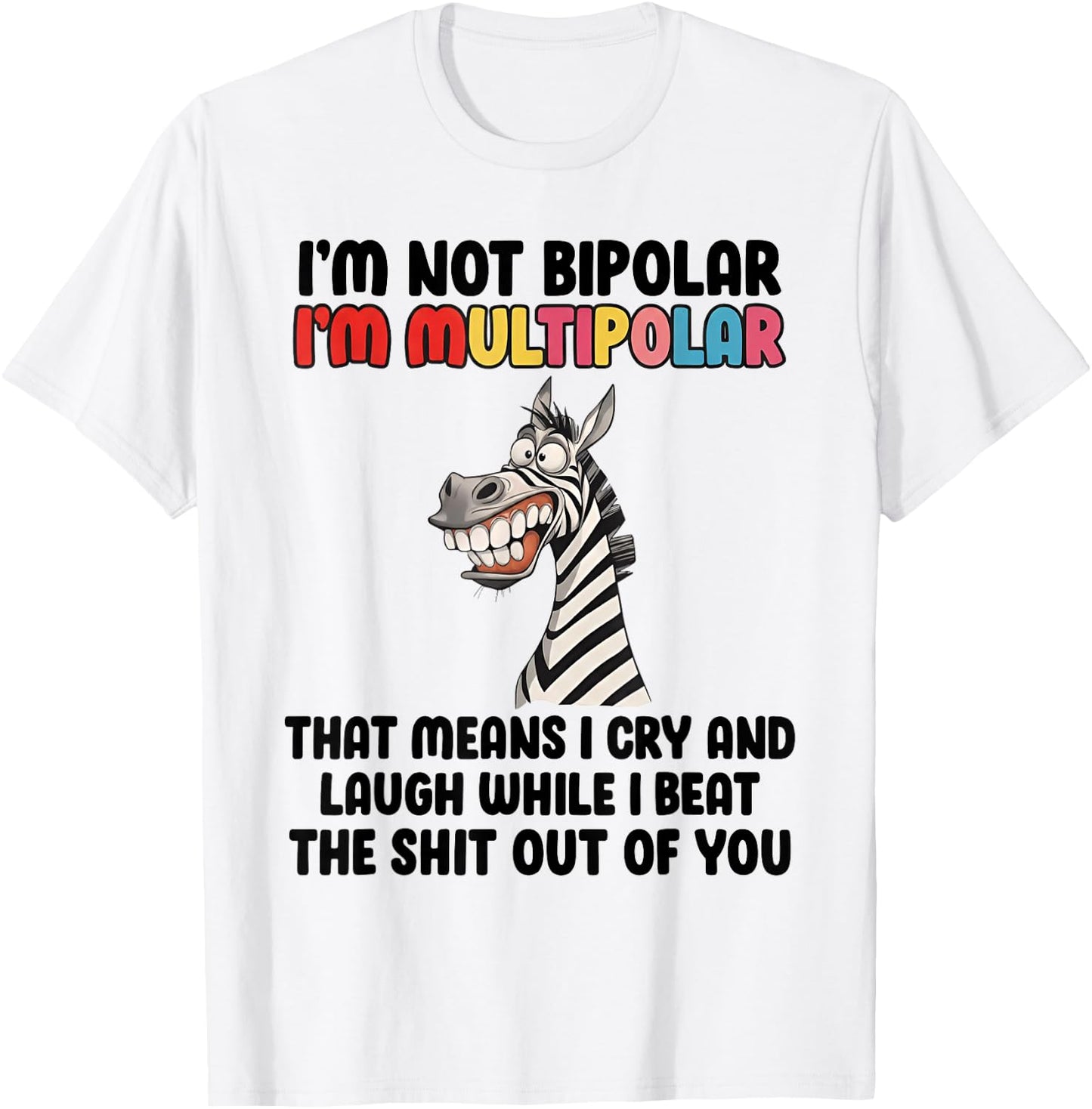 I'm Not Bipolar I'm Multipolar Funny Zebra Quote T-Shirt - T-Shirt | White