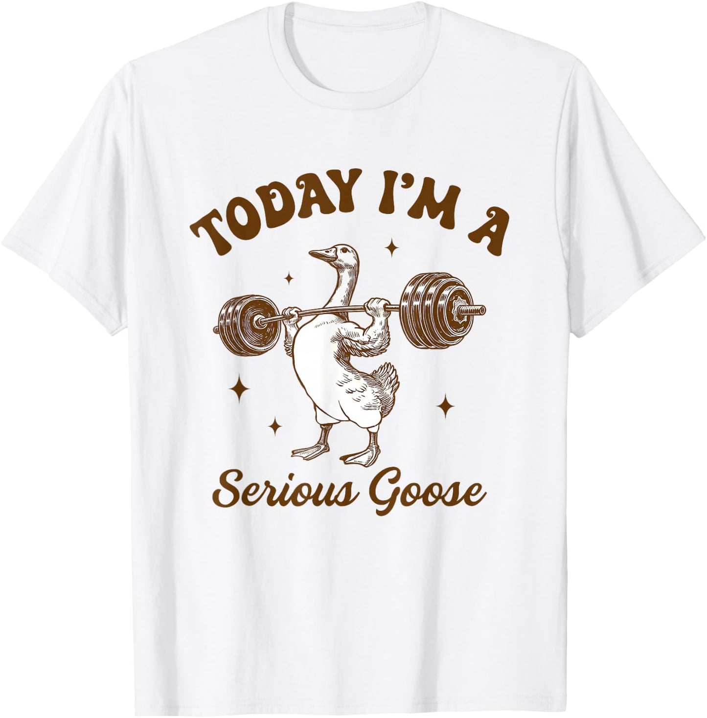 Weightlifting Goose Gym Workout Today I Am A Serious Goose T-Shirt - T-Shirt | White