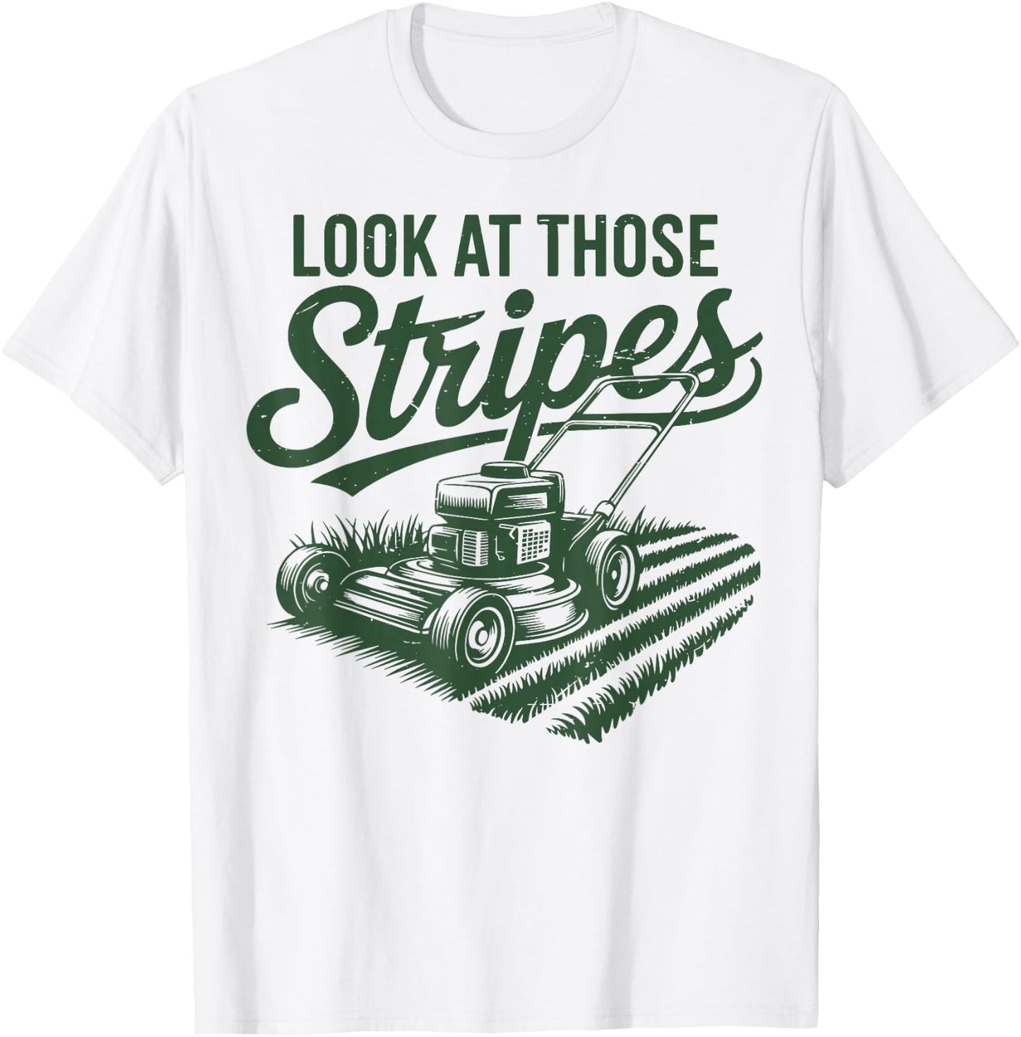 Look at Those Stripes Push Lawn Mowing Funny Mower Gift Dad T-Shirt - T-Shirt | White