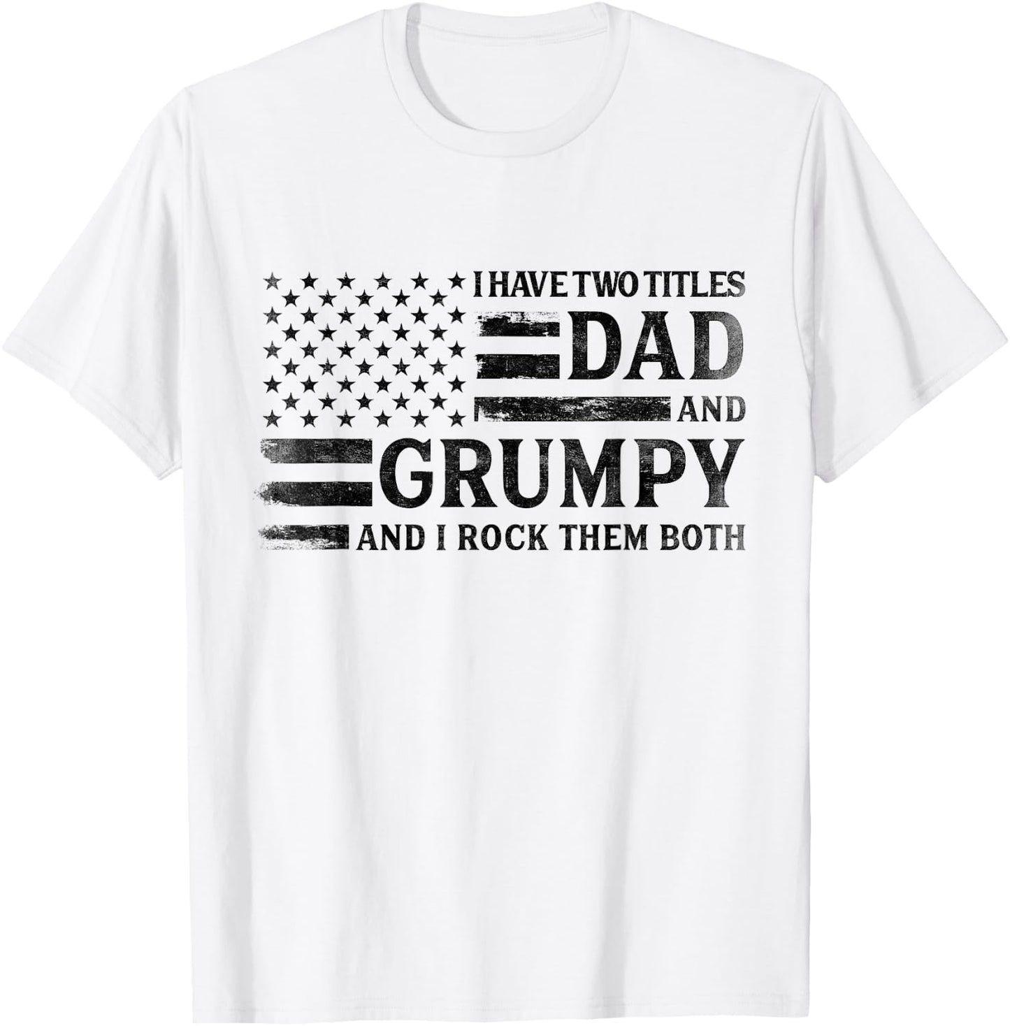 I Have Two Titles Dad & Grumpy Black USA Flag Father Grandpa T-Shirt - T-Shirt | White