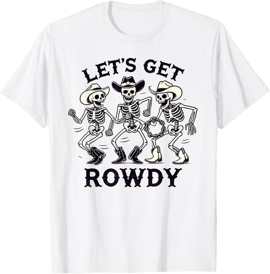 Funny Let's Get Rowdy Skeleton Band T-Shirt - T-Shirt | White
