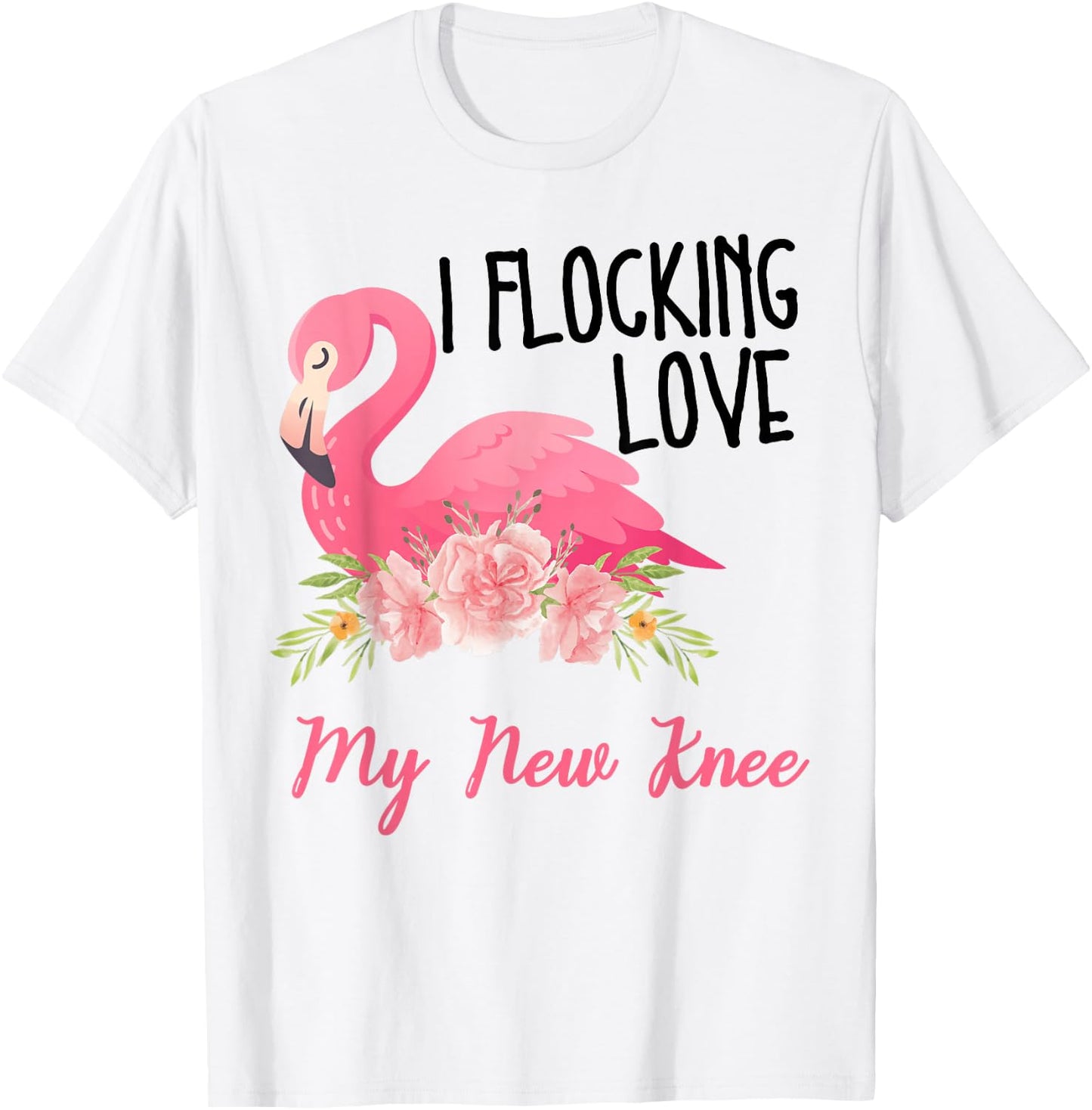 I Flocking Love My New Knee Funny Knee Surgery Flamingo T-Shirt - T-Shirt | White