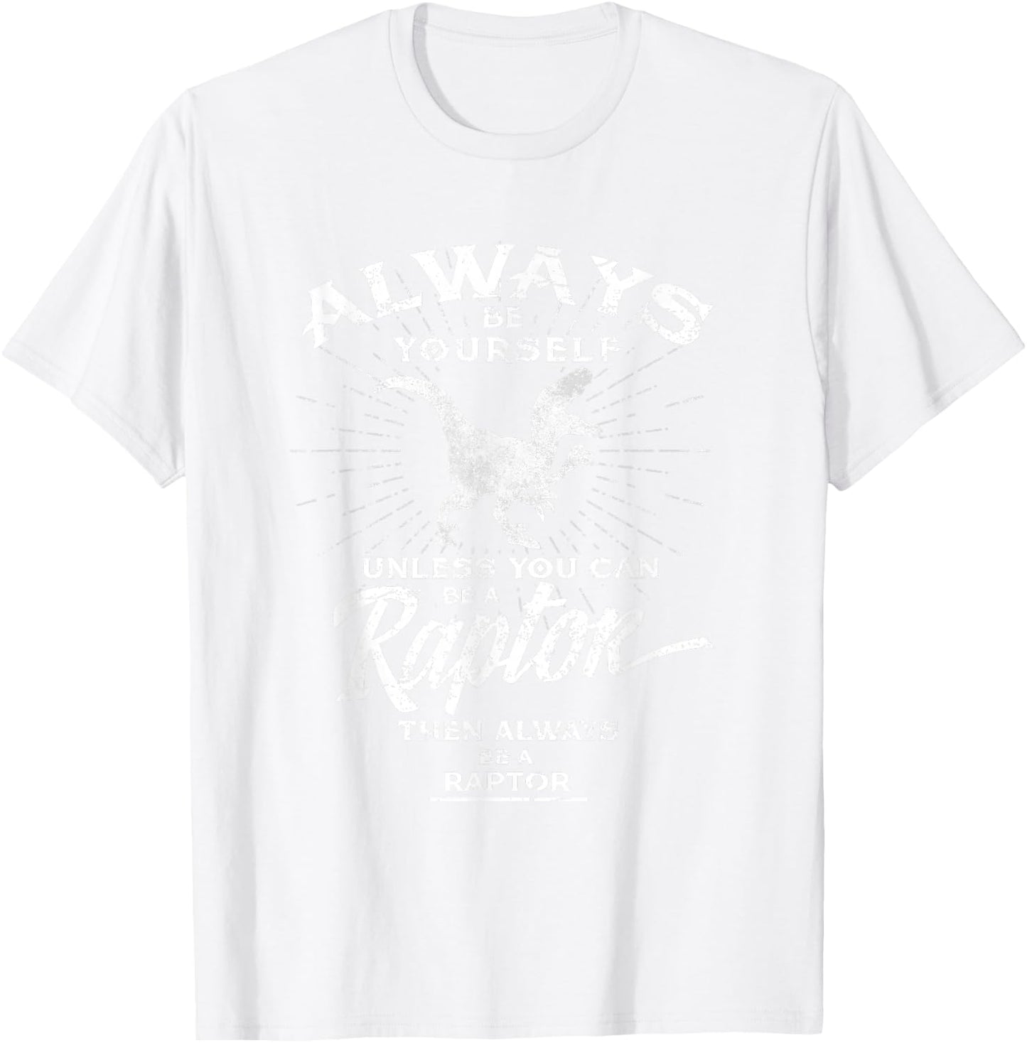 Always Be Yourself Be A Raptor Dinosaur Prehistory T-Shirt - T-Shirt | White
