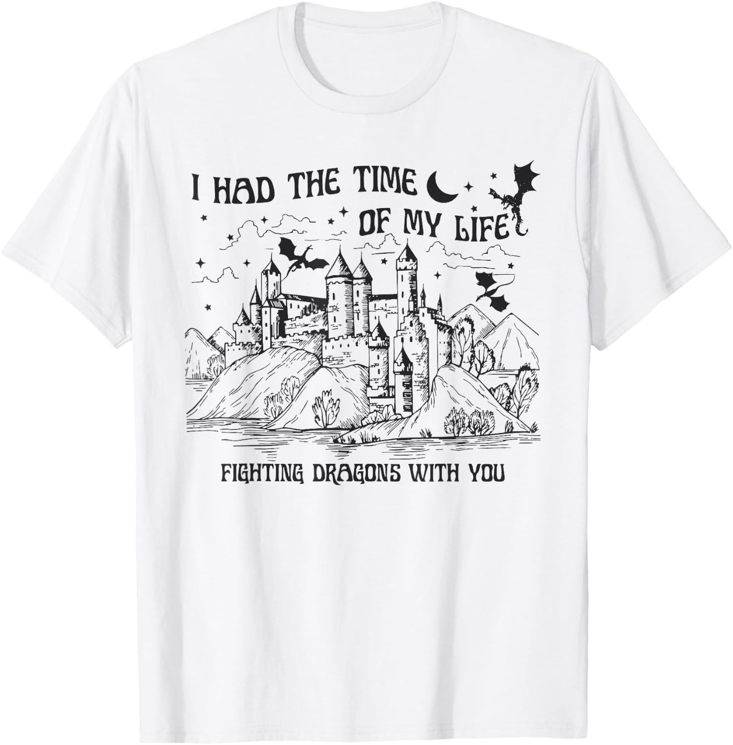 I Had The Time Of My Life Fighting Dragons With You Castle T-Shirt - T-Shirt | White