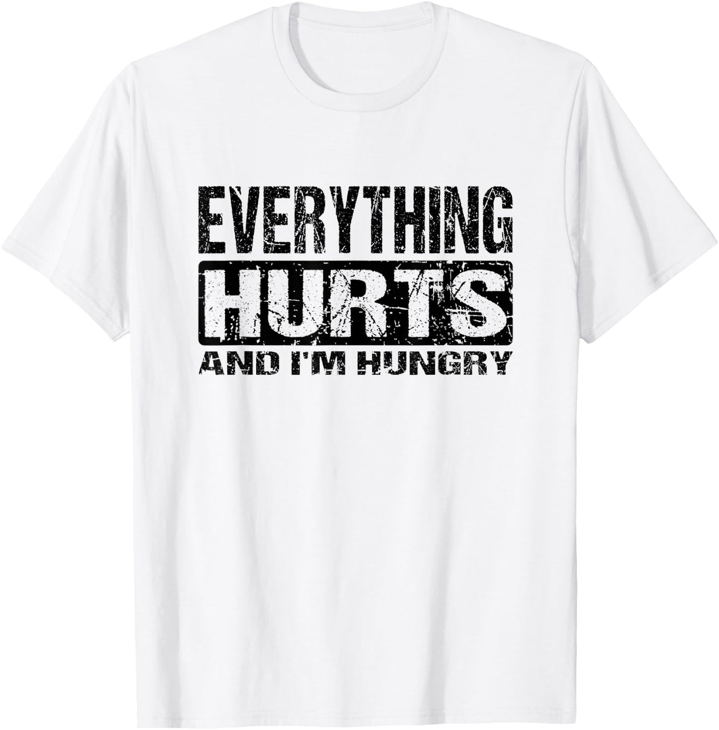 Everything Hurts and I'm Hungry - Funny Workout Joke T-Shirt - T-Shirt | White