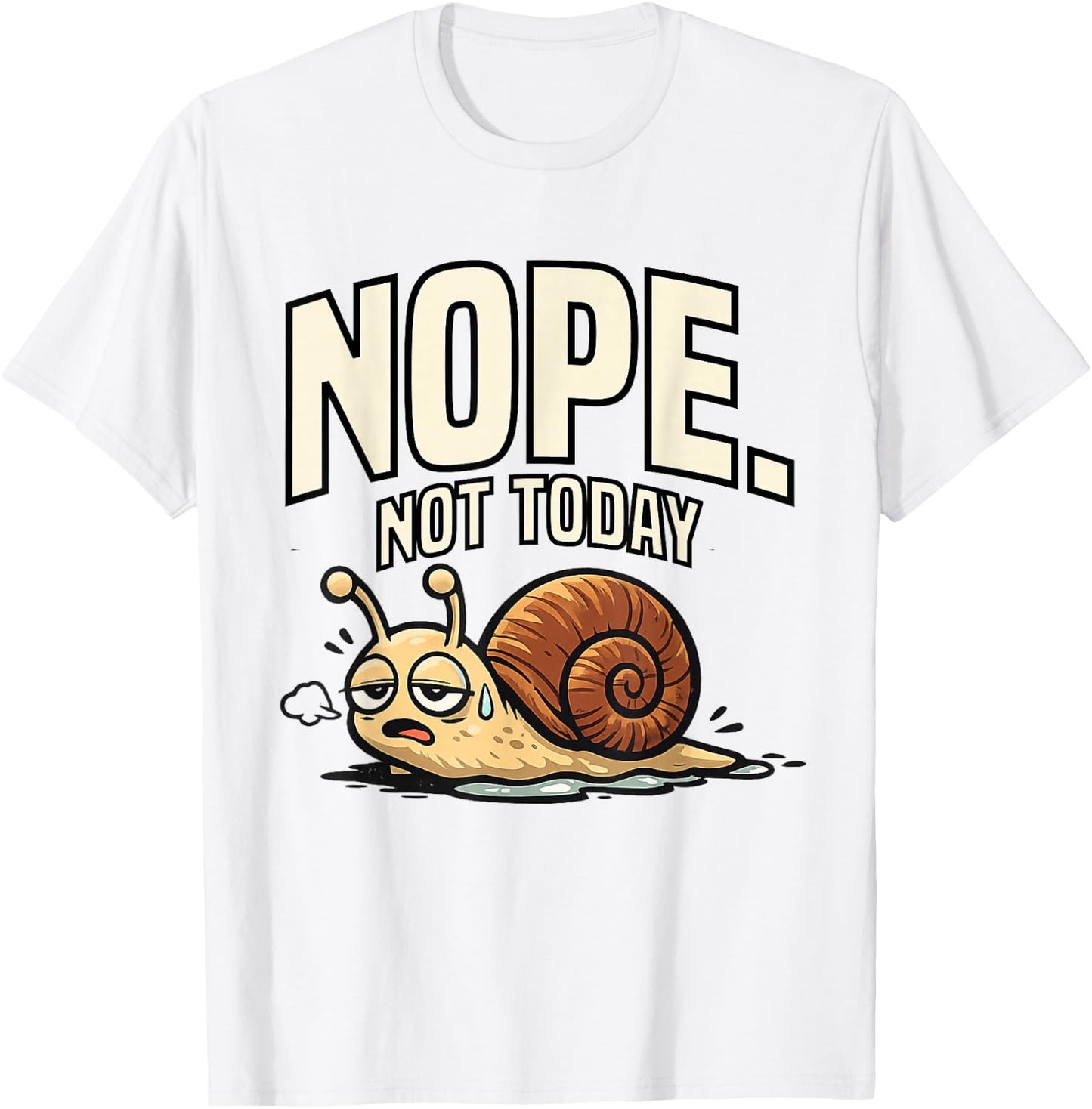 Funny Sarcastic Sayings Nope Not Today Funny Snail T-Shirt - T-Shirt | White
