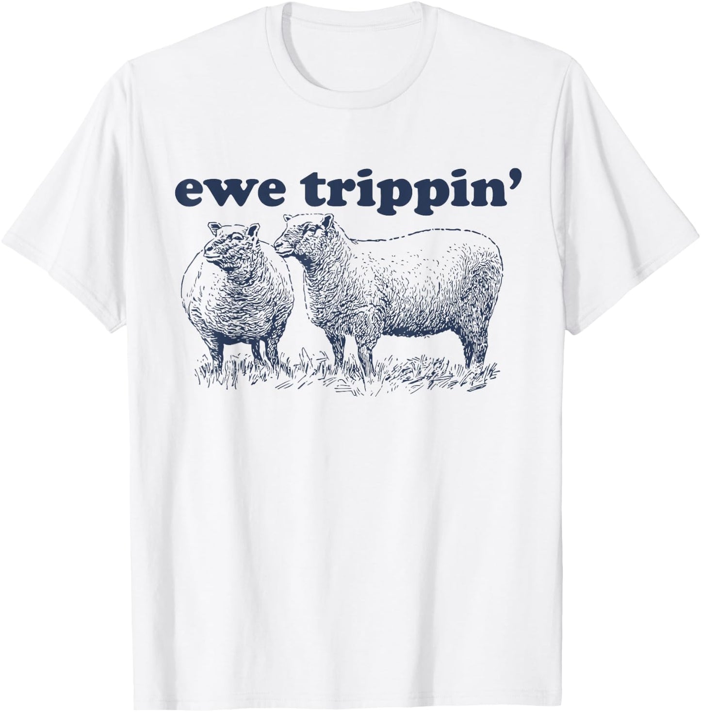 Sheep Farmer | Ewe Trippin | Funny Sheep Pun T-Shirt - T-Shirt | White
