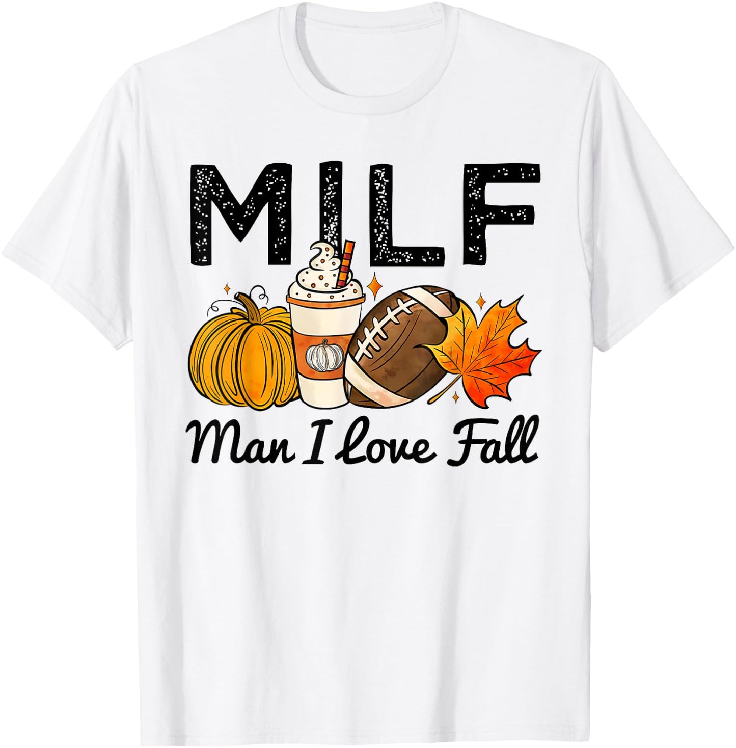 MILF Man I Love Fall Football Lovers Game Day Thanksgiving T-Shirt - T-Shirt | White