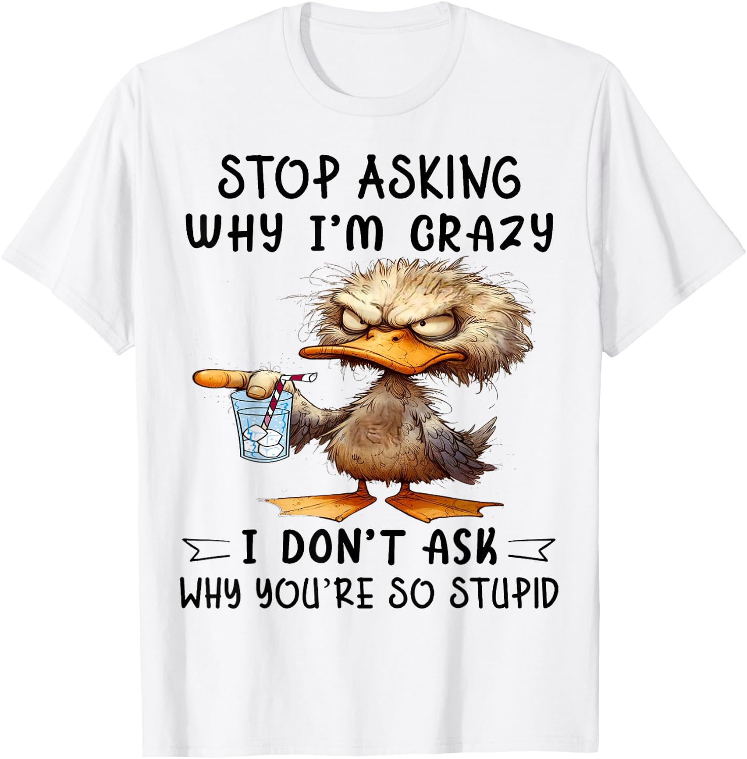 Cute Duck Stop Asking Why I'm Crazy T-Shirt - T-Shirt | White