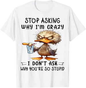 Cute Duck Stop Asking Why I'm Crazy T-Shirt - T-Shirt | White