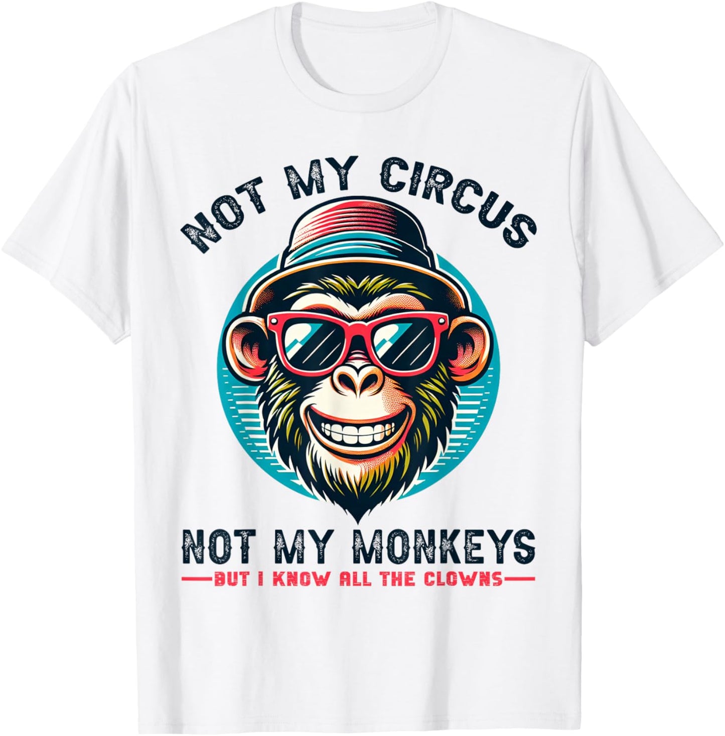 Not My Circus Not My Monkeys But I Know All The Clowns Men T-Shirt - T-Shirt | White