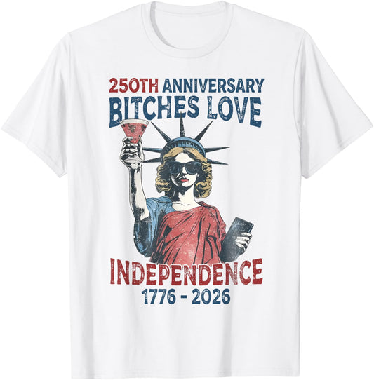250th Anniversary Bitches Love Independence Day 4th of July T-Shirt - T-Shirt | White