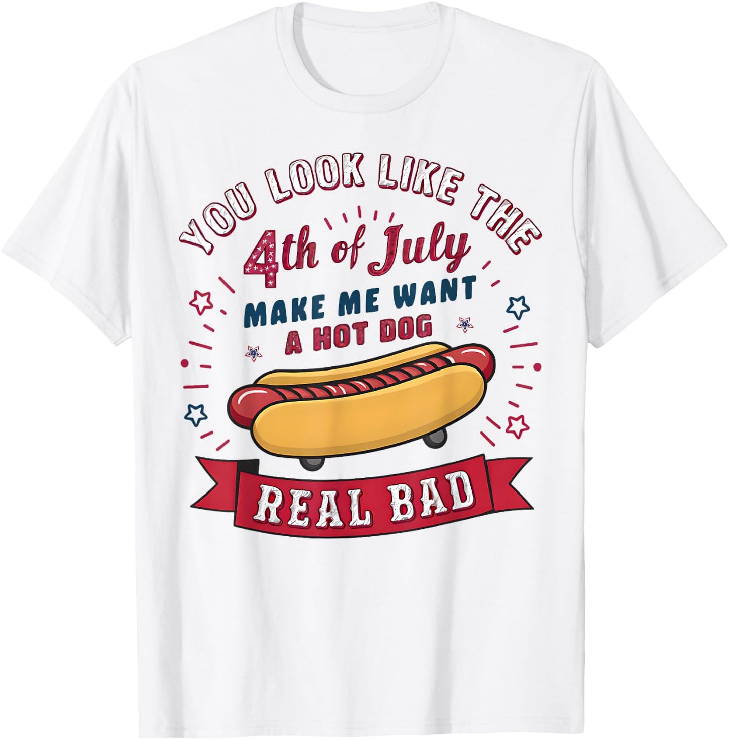 You Look Like The 4th Of July Makes Me Want HotDog Real Bad Women Kids T-Shirt - T-Shirt | White