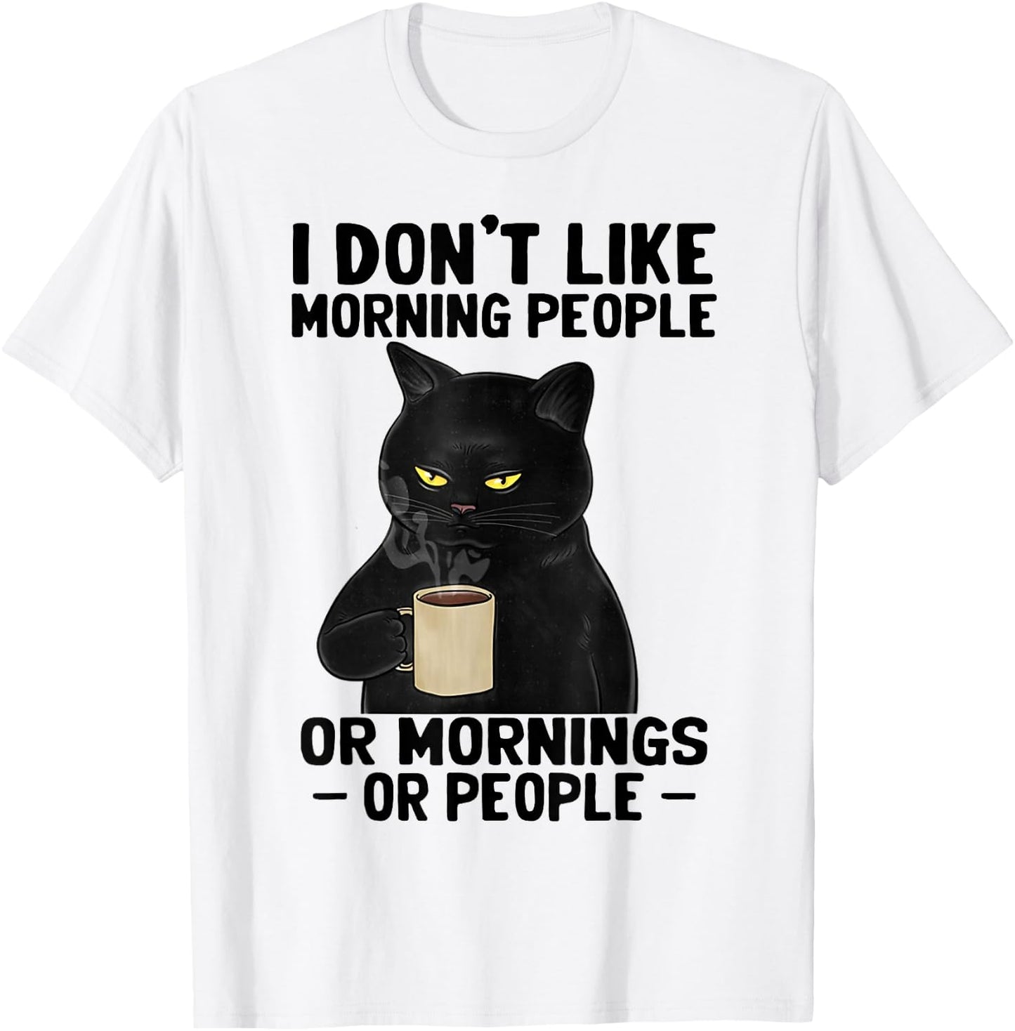 I Don't Like Morning People Or Mornings Or People T-Shirt - T-Shirt | White