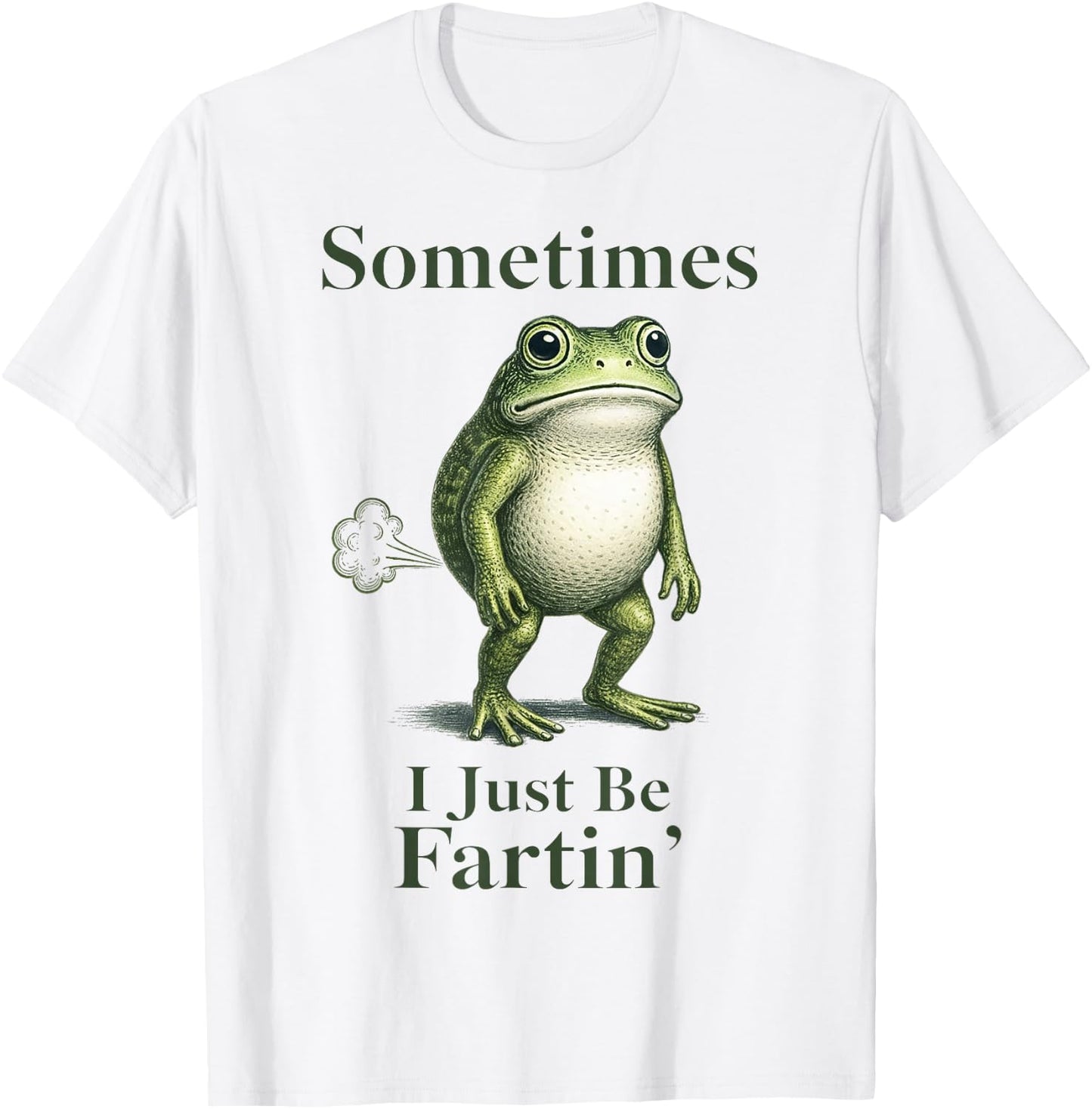 Sometimes I Just Be Fartin' Frog Funny Silly Fart Frog Meme T-Shirt - T-Shirt | White