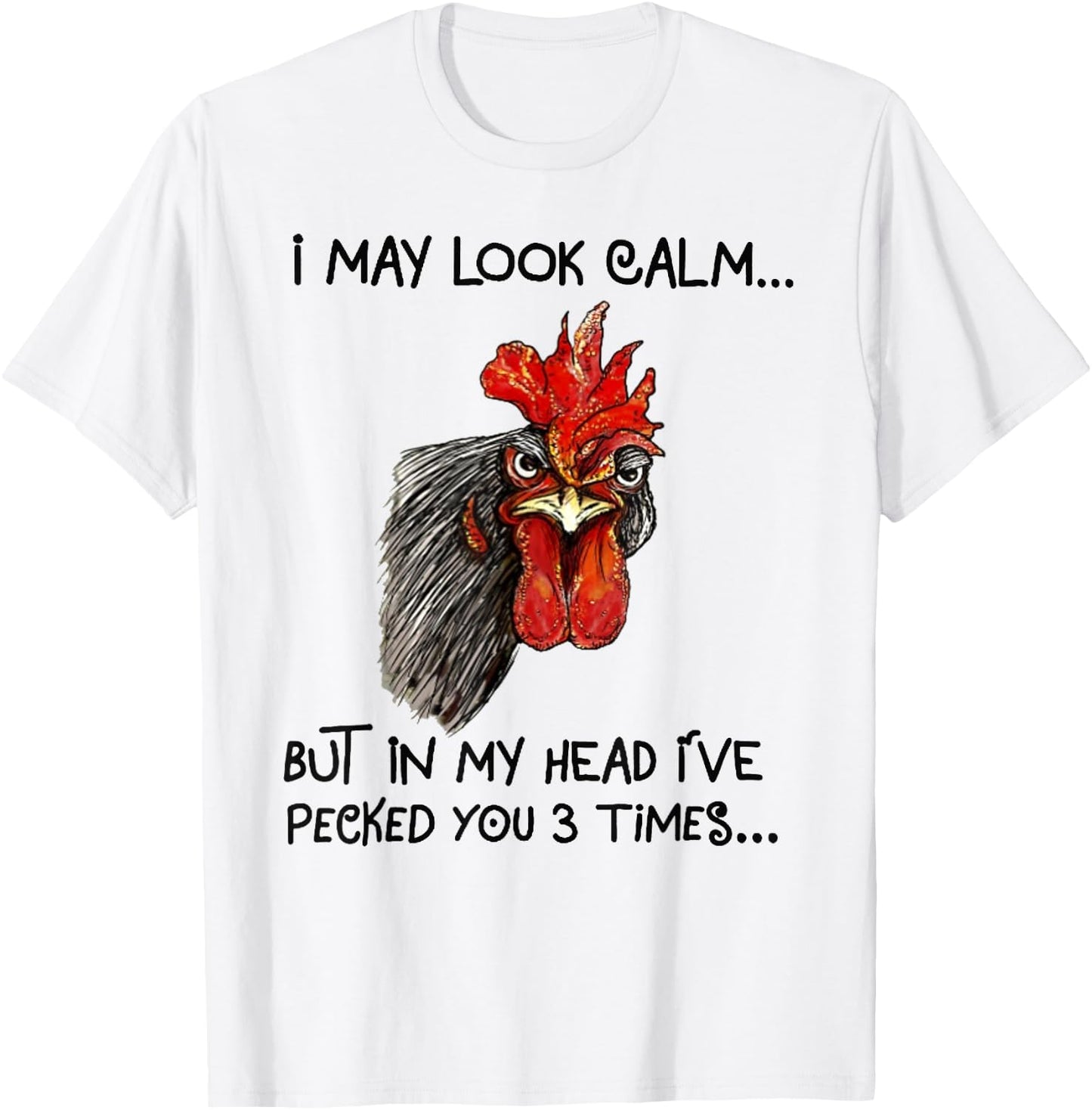 I May Look Calm Chicken Funny Rooster Shirts T-Shirt - T-Shirt | White