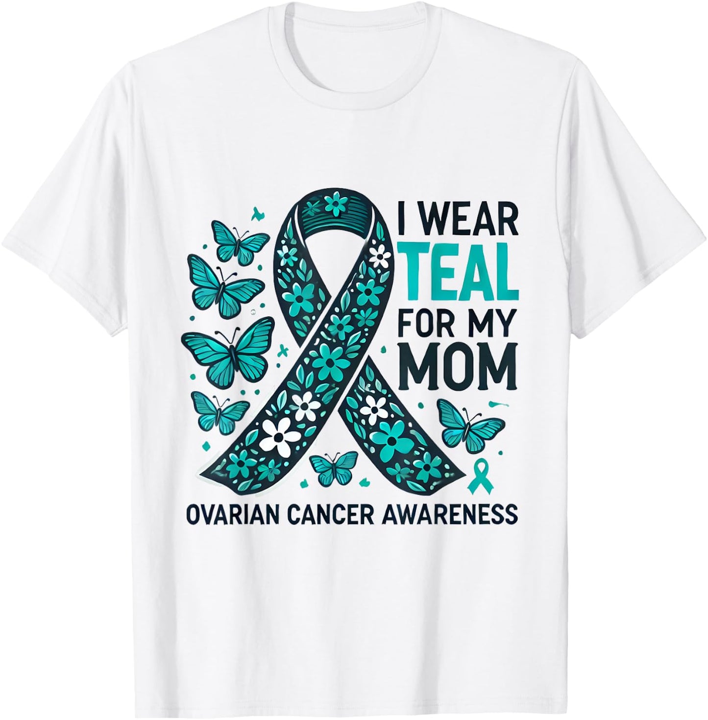 I Wear Teal for My Mom Ovarian Cancer Awareness Design T-Shirt - T-Shirt | White