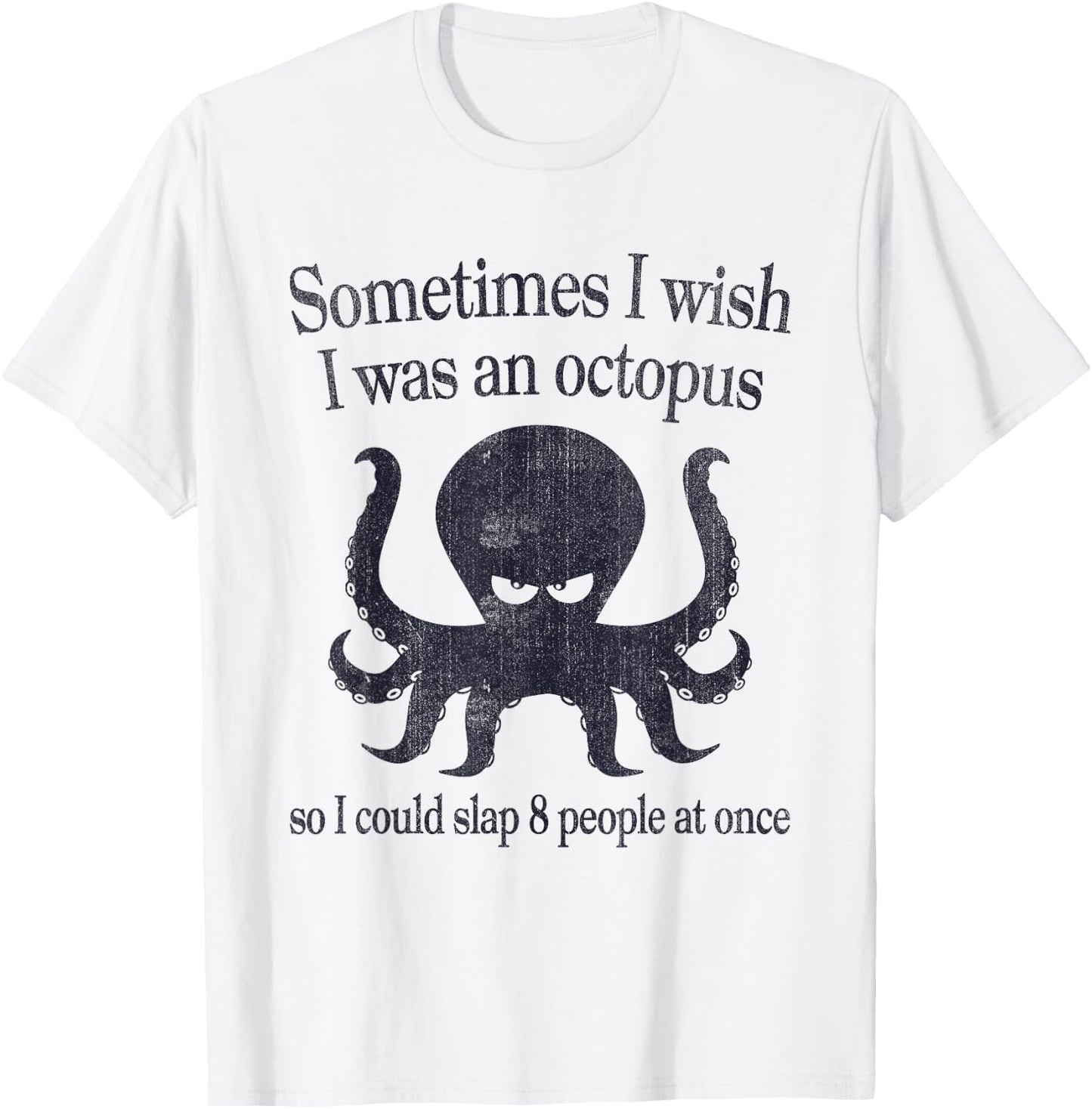Sometimes I Wish I Was An Octopus Slap 8 People T-Shirt - T-Shirt | White