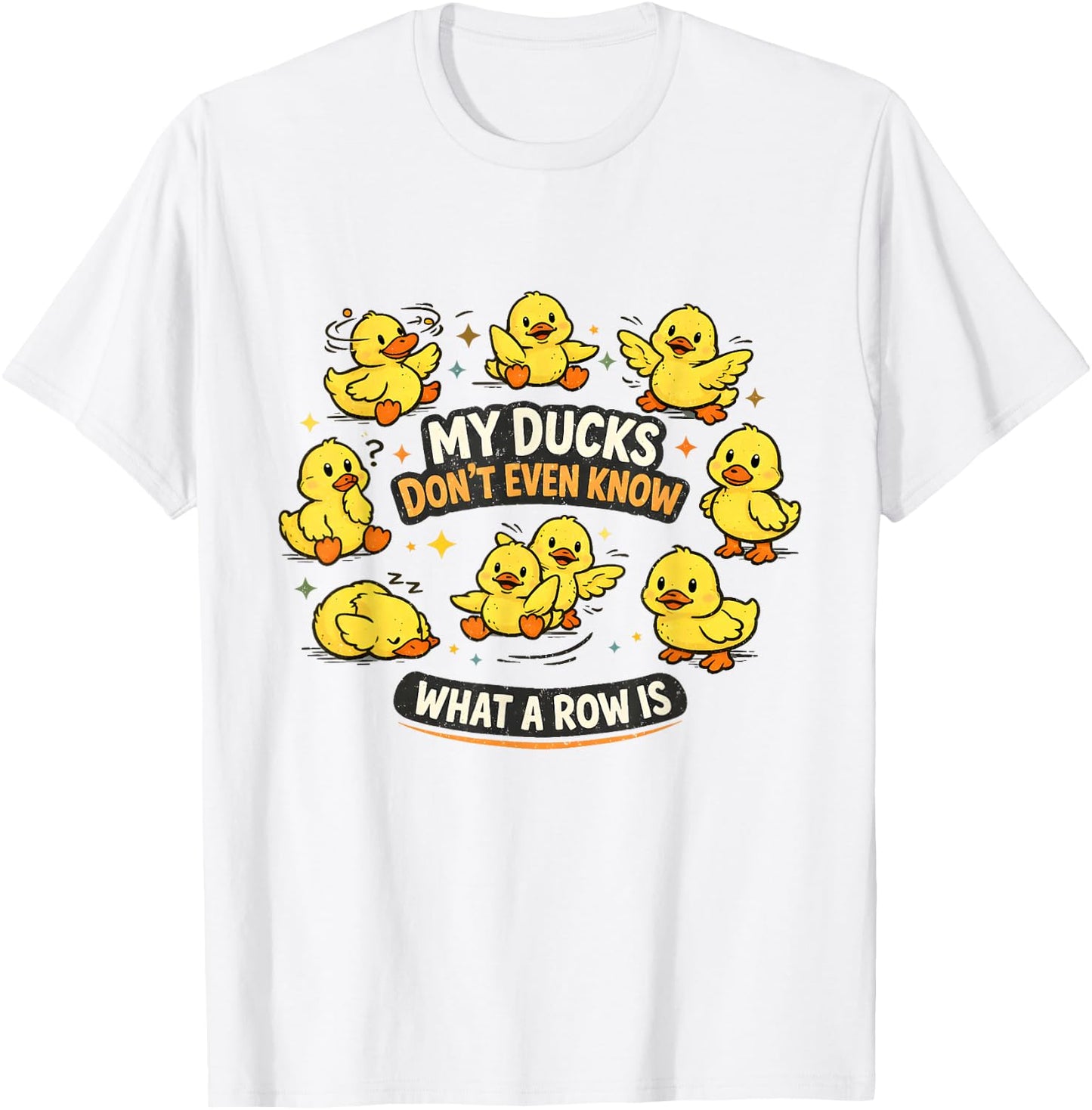 My Ducks Don't Even Know What A Row is Funny Mental Health T-Shirt - T-Shirt | White