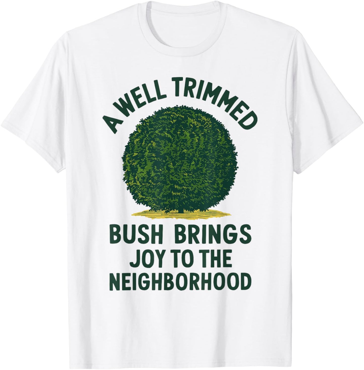 Trimmed Bush Joy, Funny Gardening & Hedge Trimming T-Shirt - T-Shirt | White