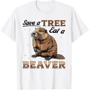 Funny Beaver Animal Save a Tree Eat a Beaver T-Shirt - T-Shirt | White