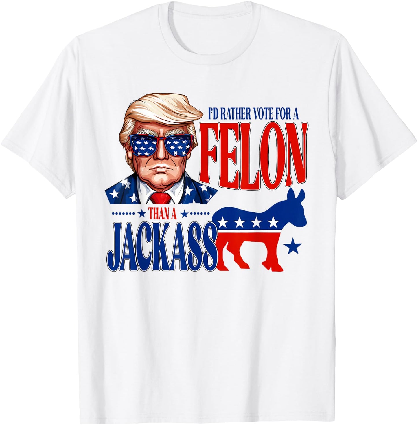 Trump for President 2024 I'd Rather Vote For A Felon Funny T-Shirt - T-Shirt | White