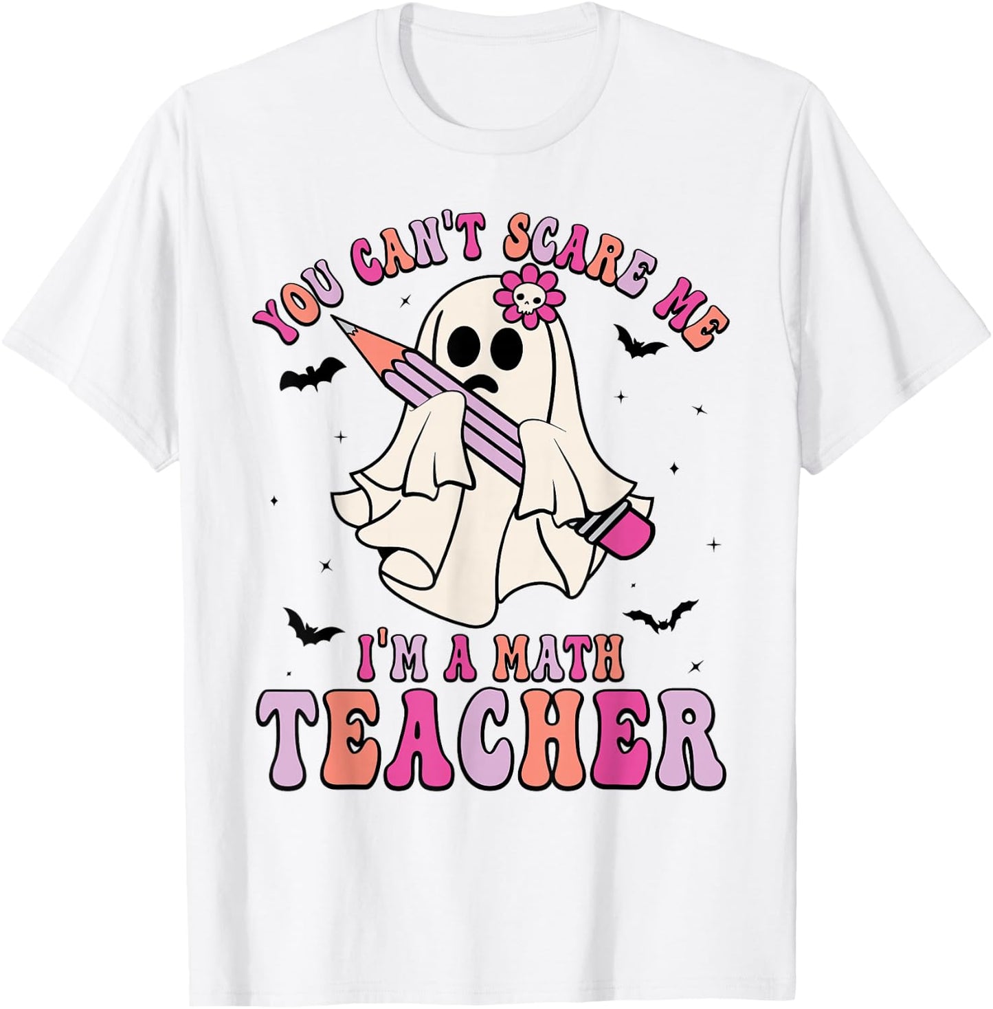 Funny You Can't Scare Me I'm A Math Teacher Halloween Ghost T-Shirt - T-Shirt | White