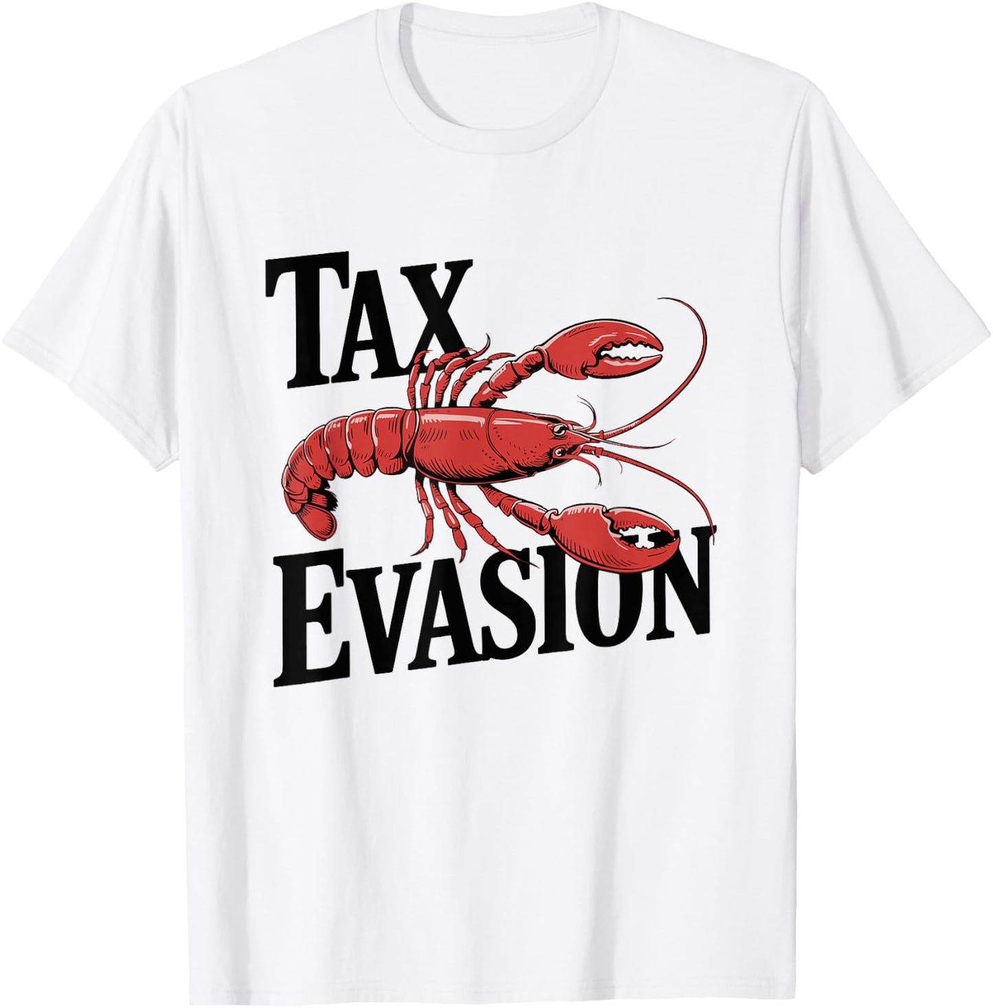 Tax Evasion Lobster Funny Sarcasm T-Shirt - T-Shirt | White