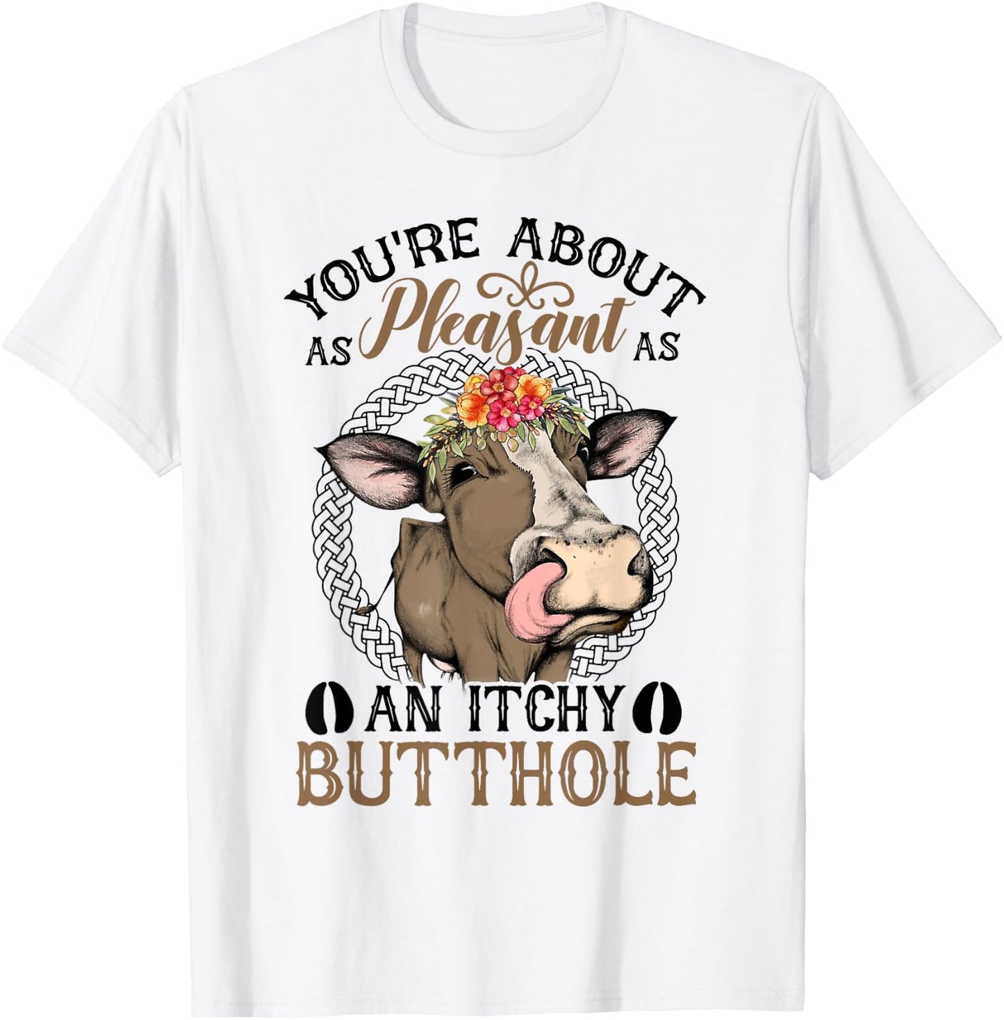 You're About As Pleasant As An Itchy Butthole T-Shirt - T-Shirt | White