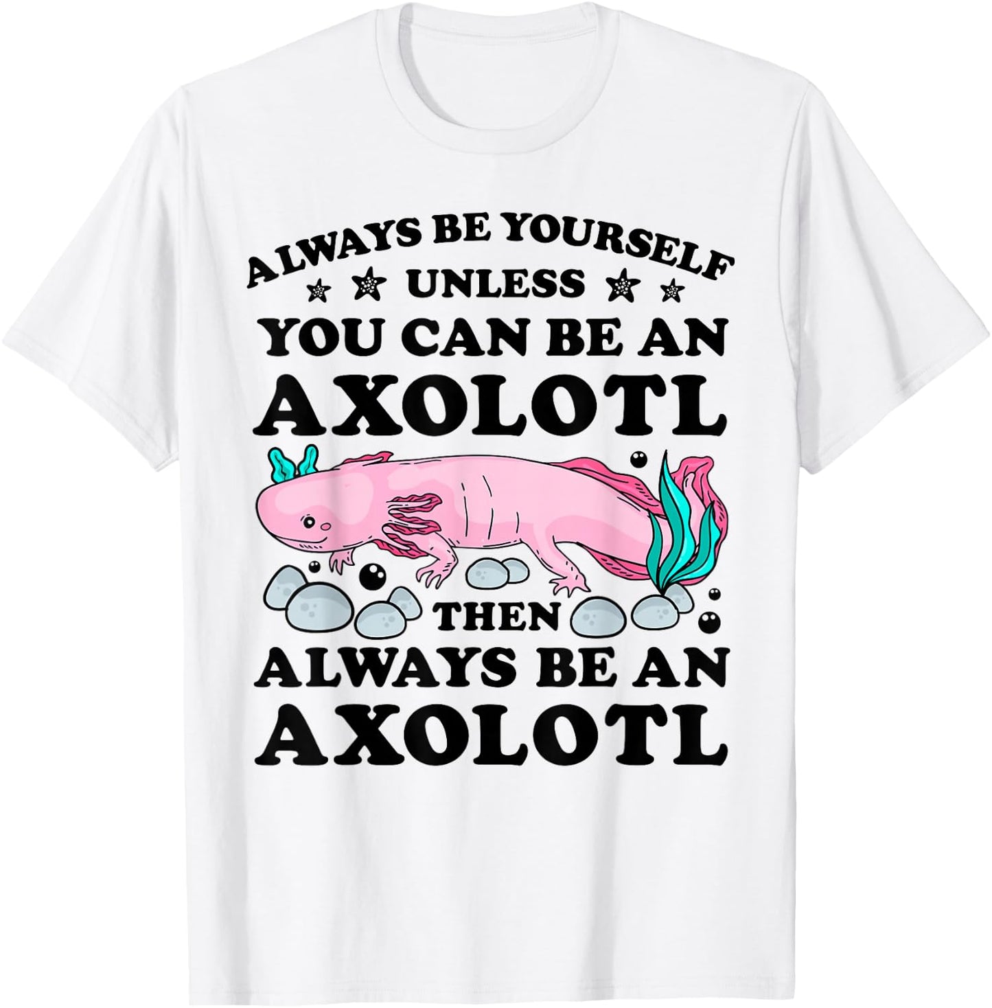 Always Be Yourself Unless You Can Be An Axoltl Boys Girls T-Shirt - T-Shirt | White