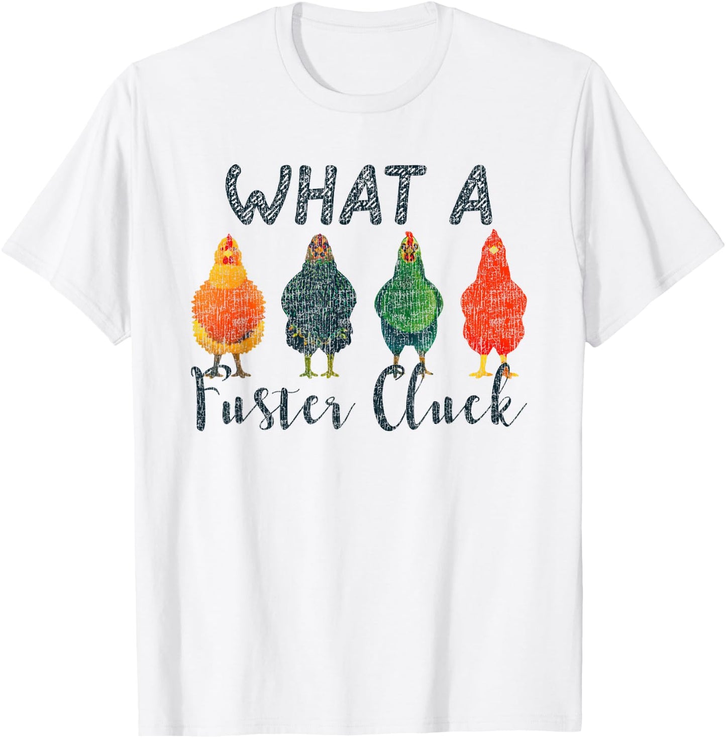 What A Fuster Cluck Chicken Funny Rooster T-Shirt - T-Shirt | White