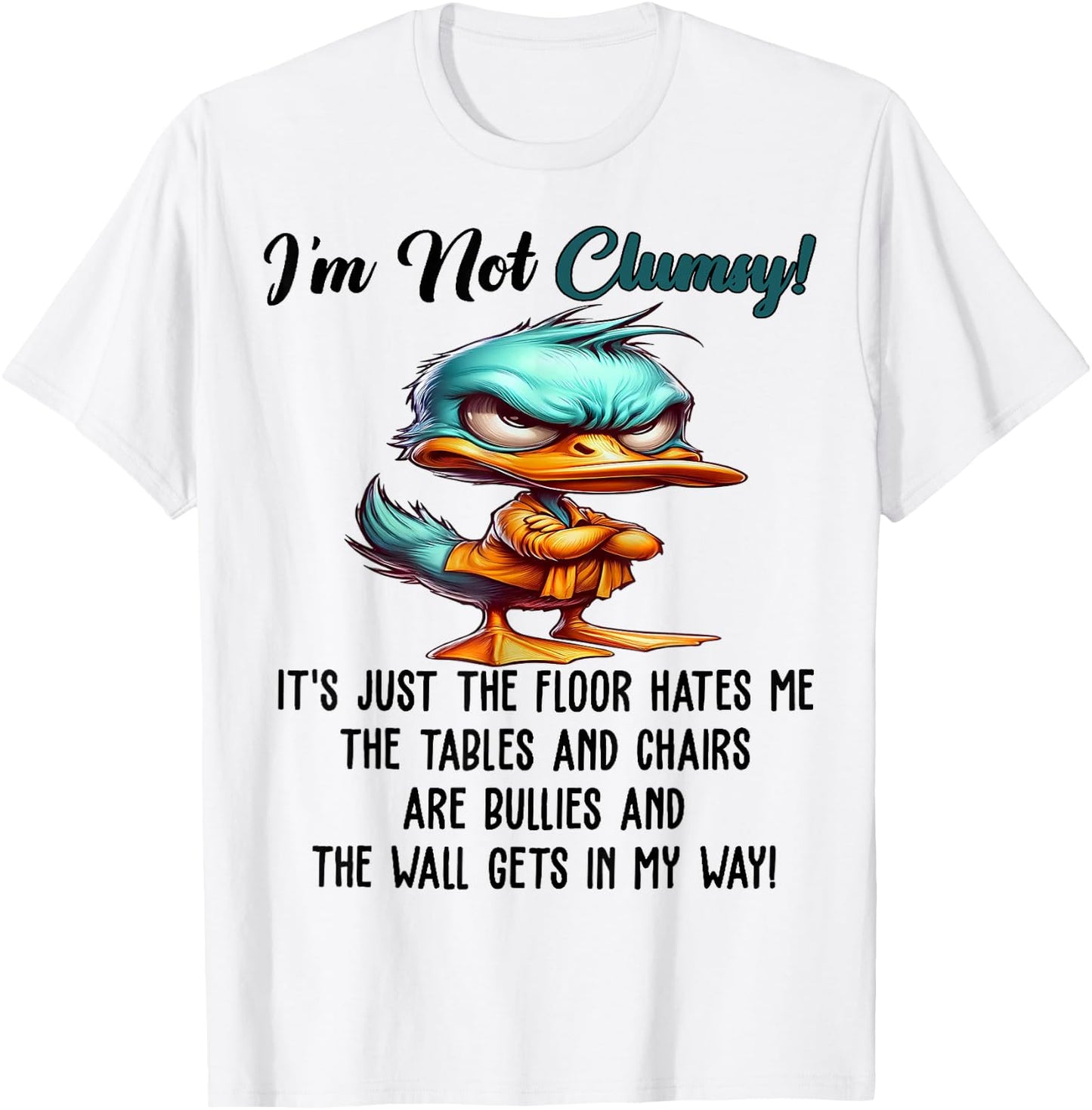 Cute Duck I'm Not Clumsy The Floor Just Hates Me The Table T-Shirt - T-Shirt | White