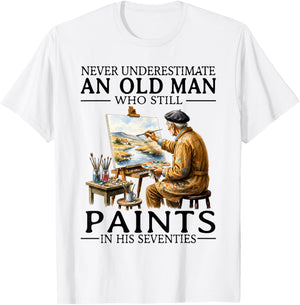 Never Underestimate an Old Man Still Paints in His Seventies T-Shirt - T-Shirt | White