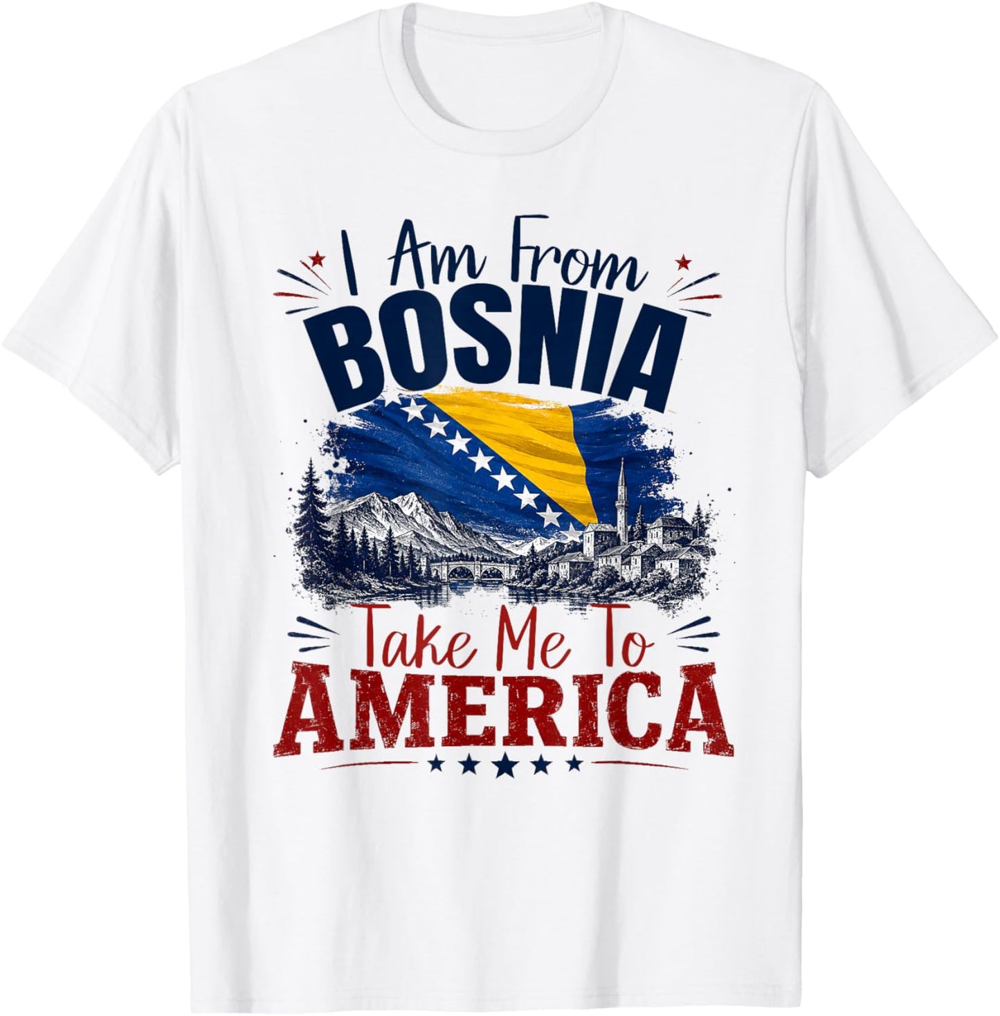 I am from Bosnia take me to America & Bosnien Herzegowina T-Shirt - T-Shirt | White