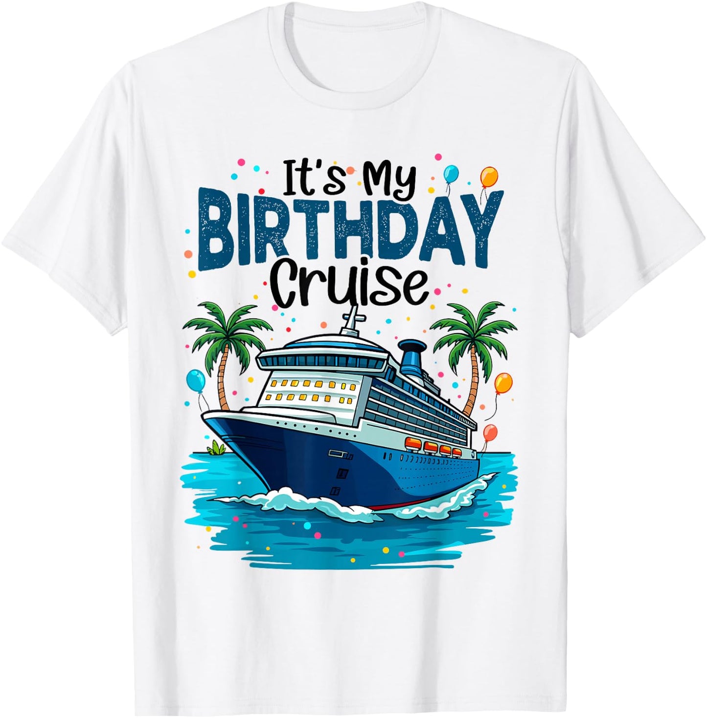 It's My Birthday Cruise Beach Vacation Cruising Party Trip T-Shirt - T-Shirt | White