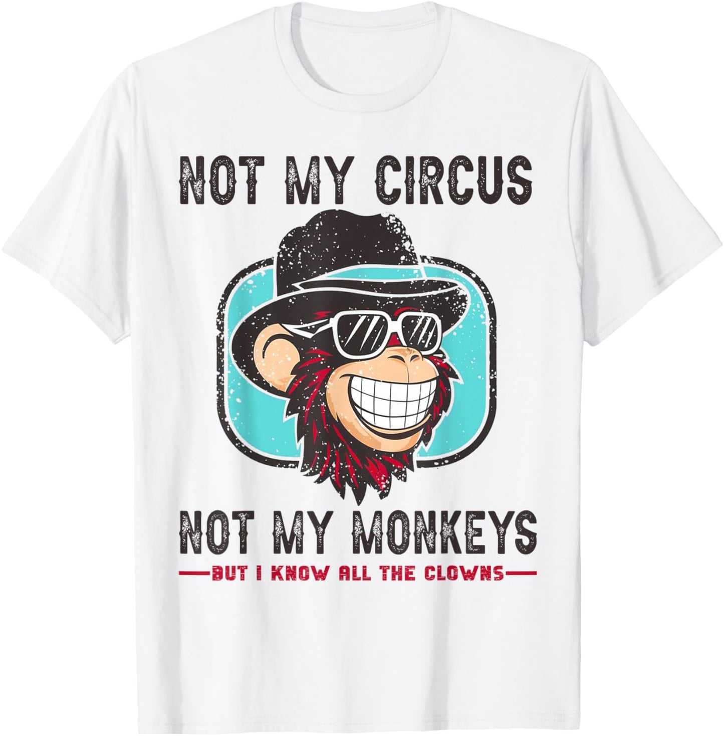 Not My Circus Not My Monkeys But I Know All The Clowns Men T-Shirt - T-Shirt | White