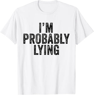 I'm Probably Lying Liar Cheater Funny Sarcastic Vintage T-Shirt - T-Shirt | White