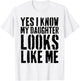 Yes I Know My Daughter Looks Like Me T-Shirt - T-Shirt | White