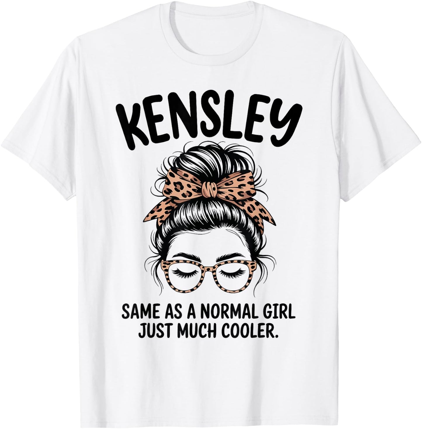 Kensley Same As A Normal Girl Just Much Cooler Girl Name T-Shirt - T-Shirt | White
