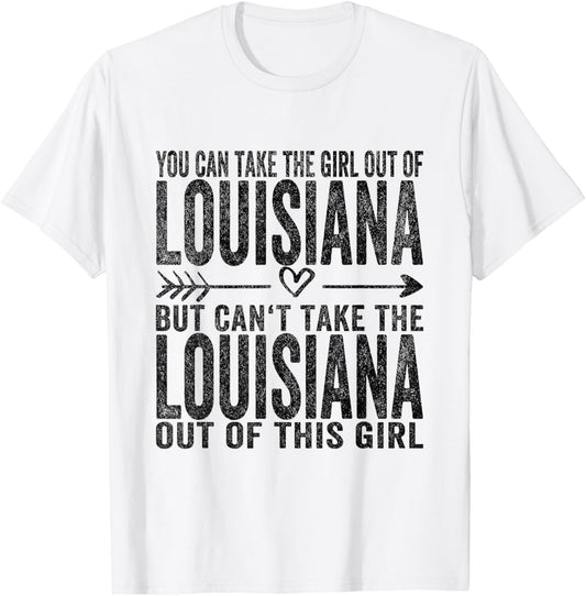 You Can Take The Girl Out Of Louisiana Roots Louisiana T-Shirt - T-Shirt | White