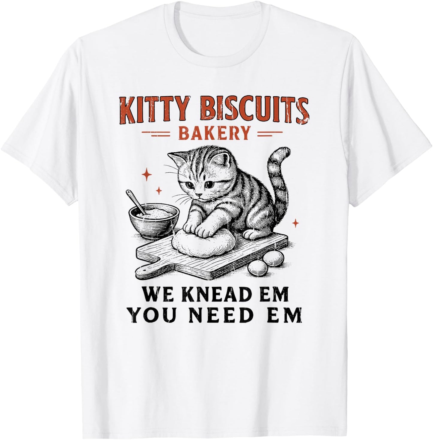 Kitty Biscuits We Knead Em You Need Em, Cat Biscuit Maker T-Shirt - T-Shirt | White