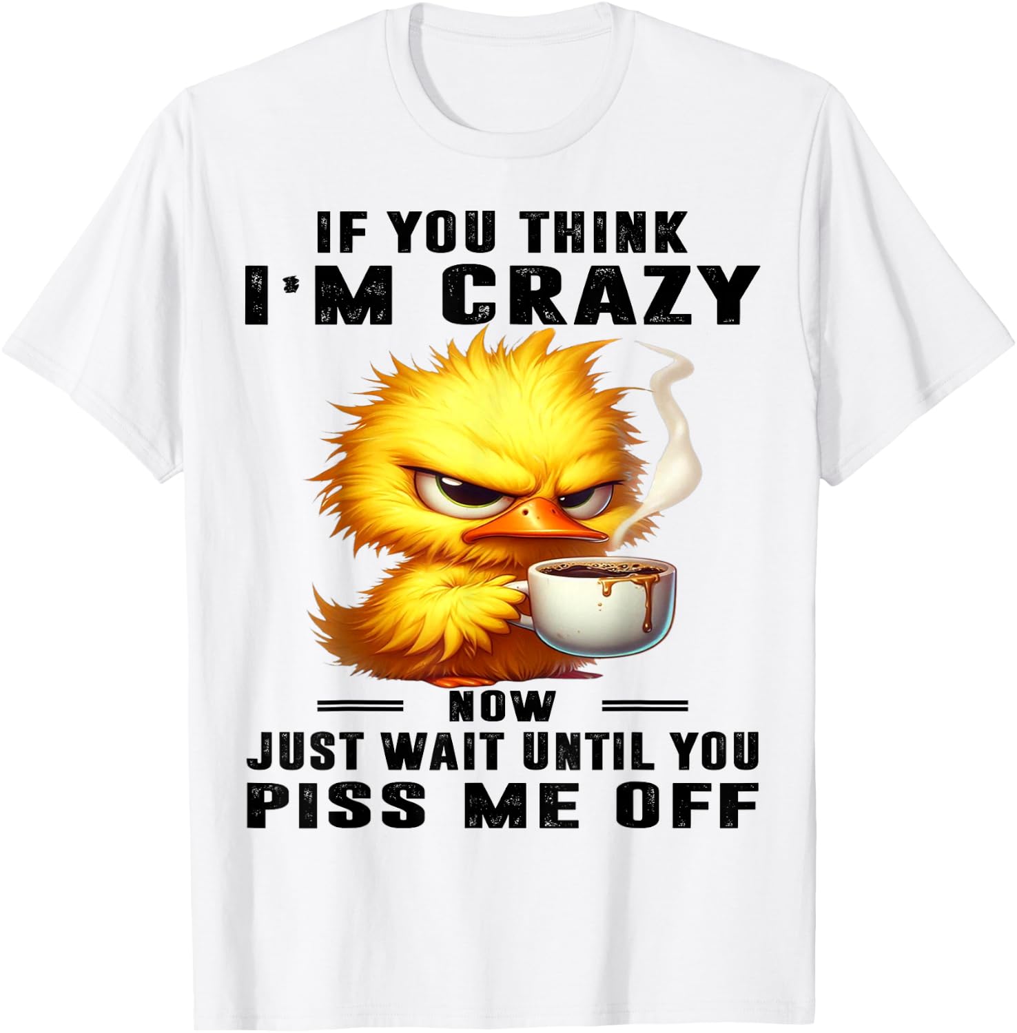 Cute Duck If You Think I'm Crazy T-Shirt - T-Shirt | White