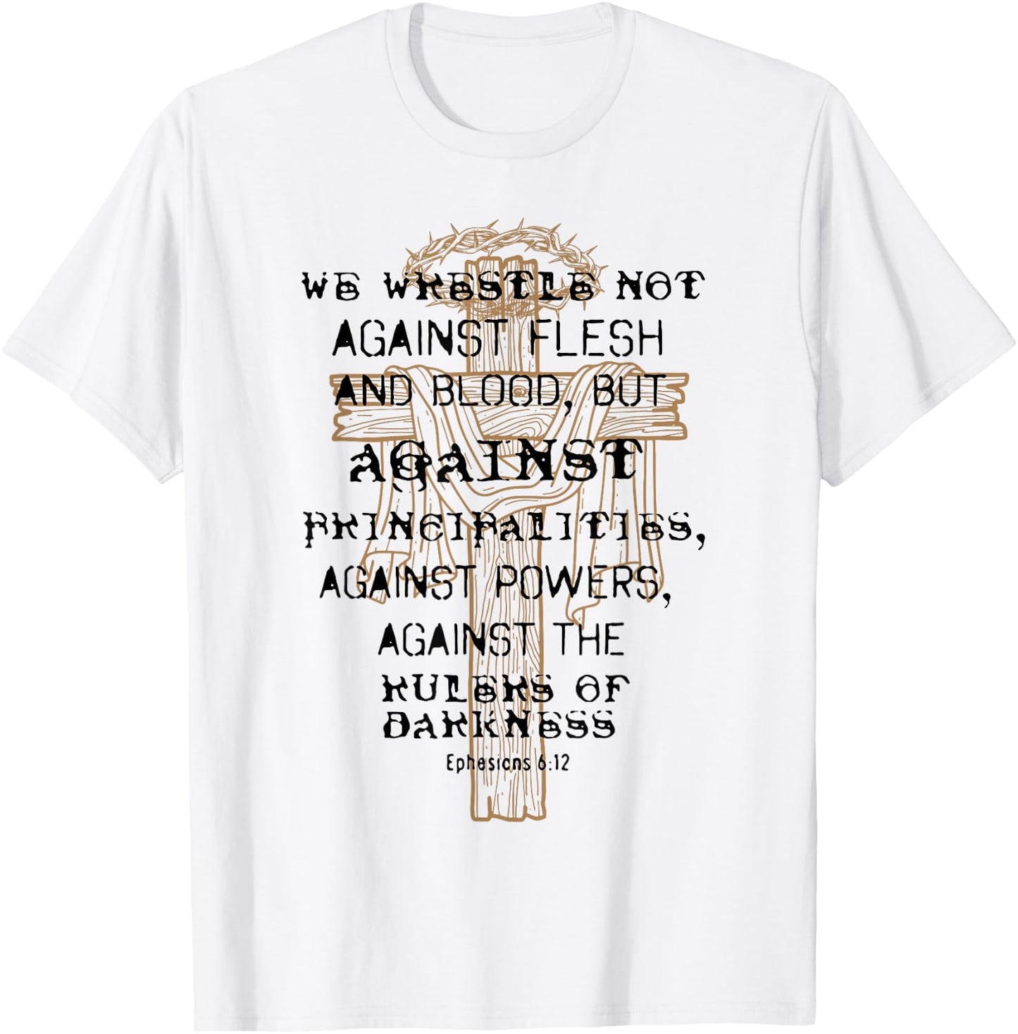 We Wrestle Not Against Flesh And Blood But Against T-Shirt - T-Shirt | White
