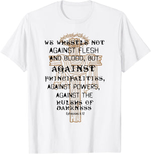 We Wrestle Not Against Flesh And Blood But Against T-Shirt - T-Shirt | White
