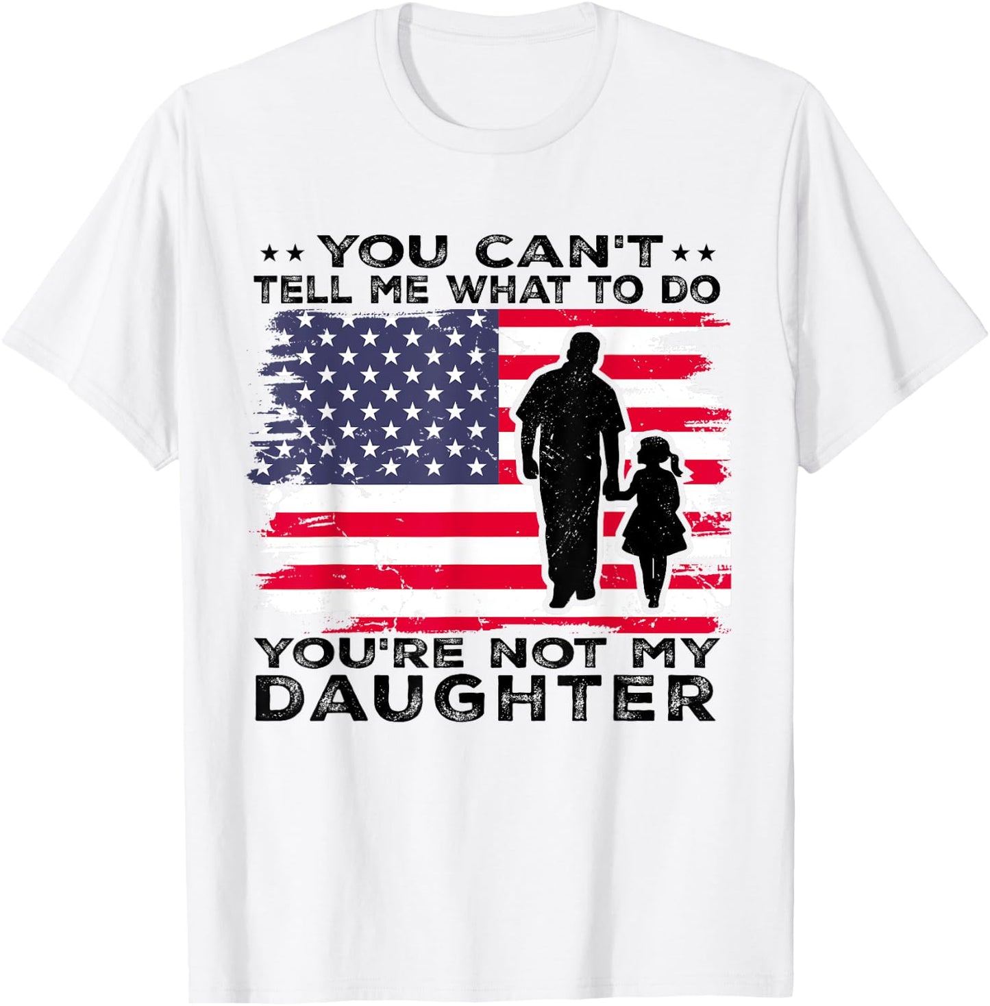 You Can't Tell Me What To Do You're Not My Daughter T-Shirt - T-Shirt | White