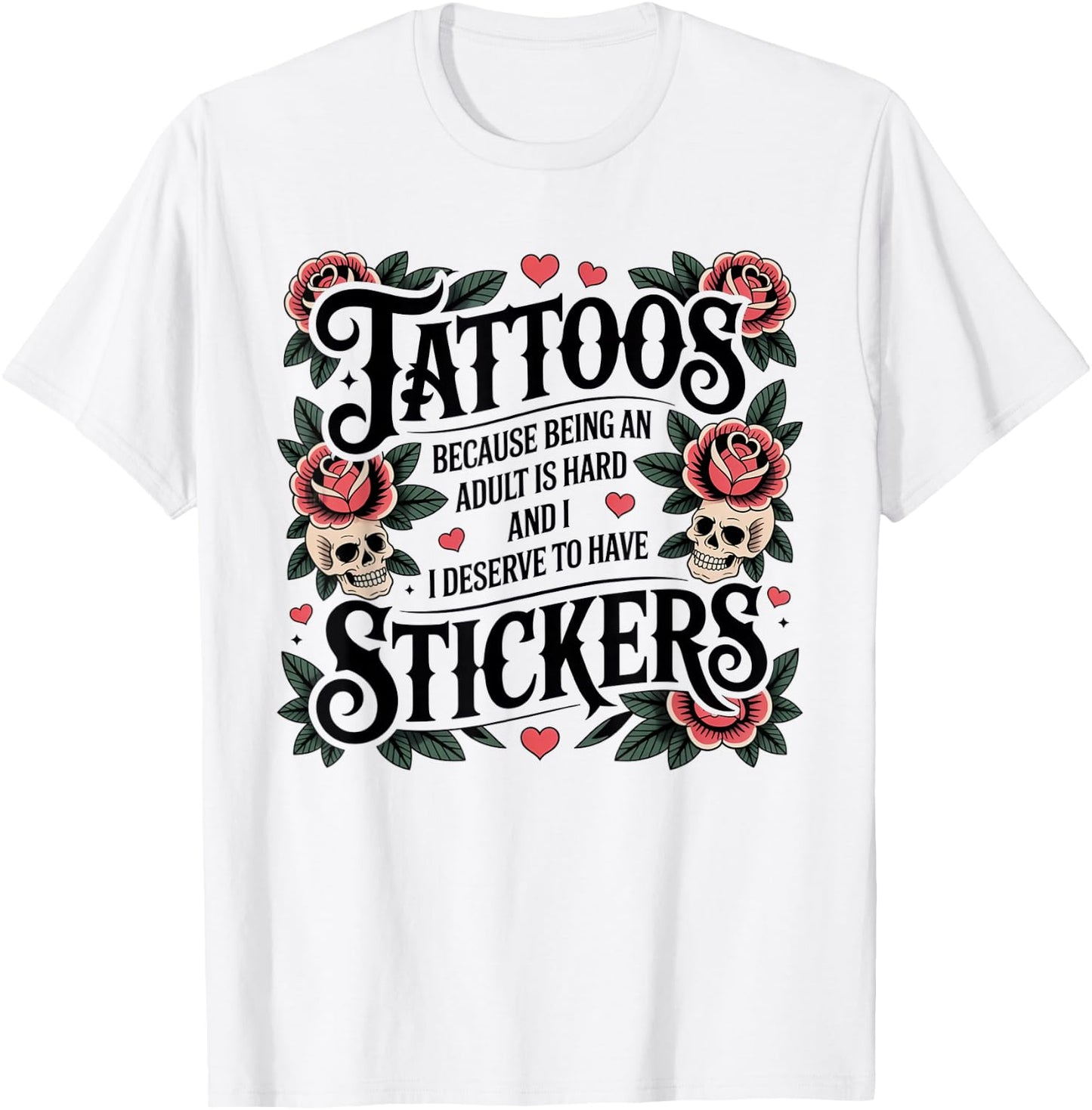 Tattoos Because Being Adult is Hard Funny Tattoo T-Shirt - T-Shirt | White