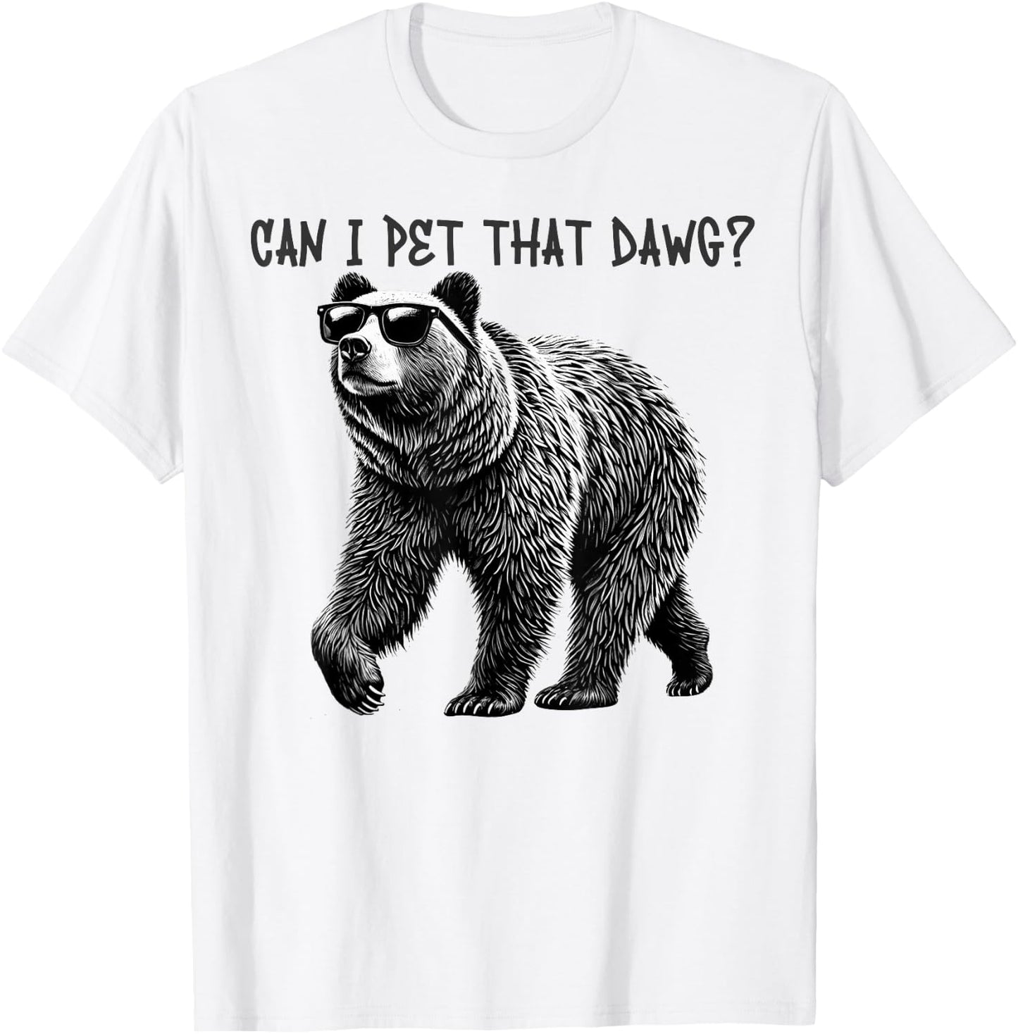 Can I Pet That Dawg Funny Bear T-Shirt - T-Shirt | White