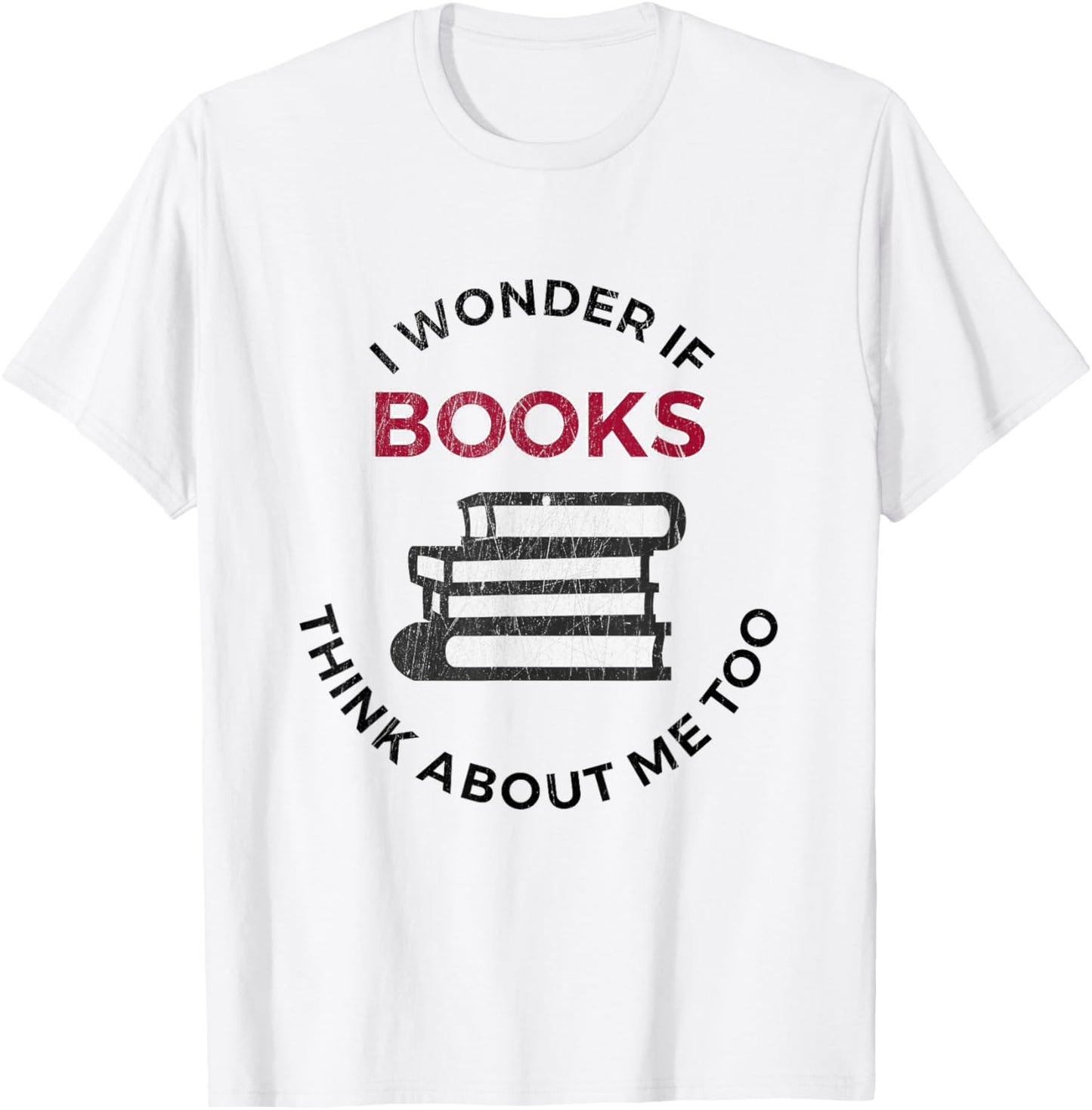 I Wonder If Books Think About Me Too - Funny Reading T-Shirt - T-Shirt | White